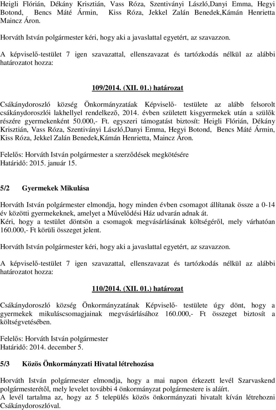 ) határozat Csákánydoroszló község Önkormányzatáak Képviselő- testülete az alább felsorolt csákánydoroszlói lakhellyel rendelkező, 2014.