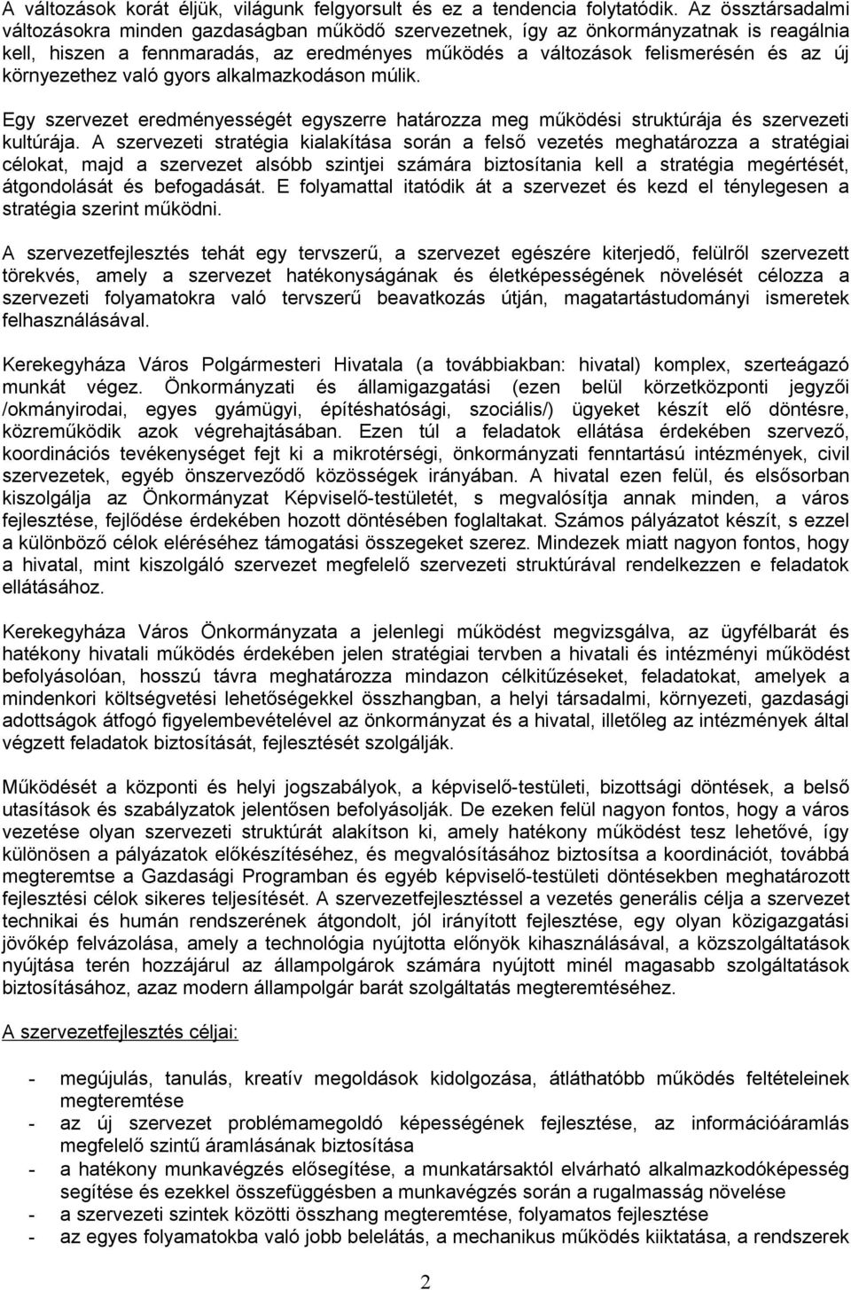 környezethez való gyors alkalmazkodáson múlik. Egy szervezet eredményességét egyszerre határozza meg működési struktúrája és szervezeti kultúrája.