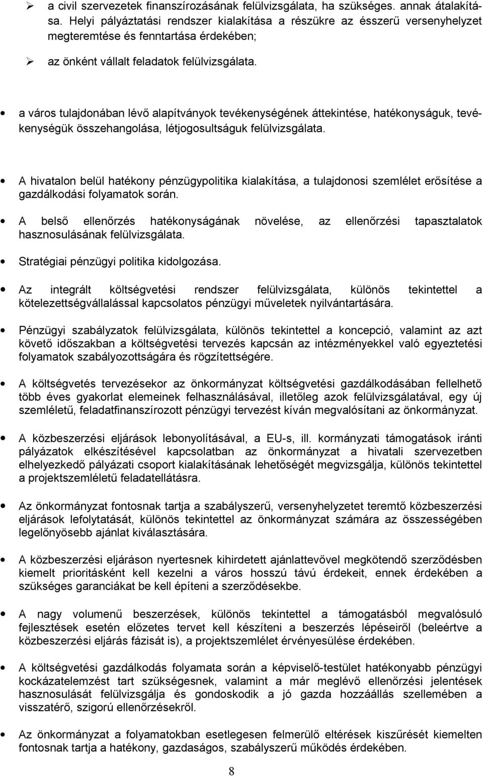 a város tulajdonában lévő alapítványok tevékenységének áttekintése, hatékonyságuk, tevékenységük összehangolása, létjogosultságuk felülvizsgálata.