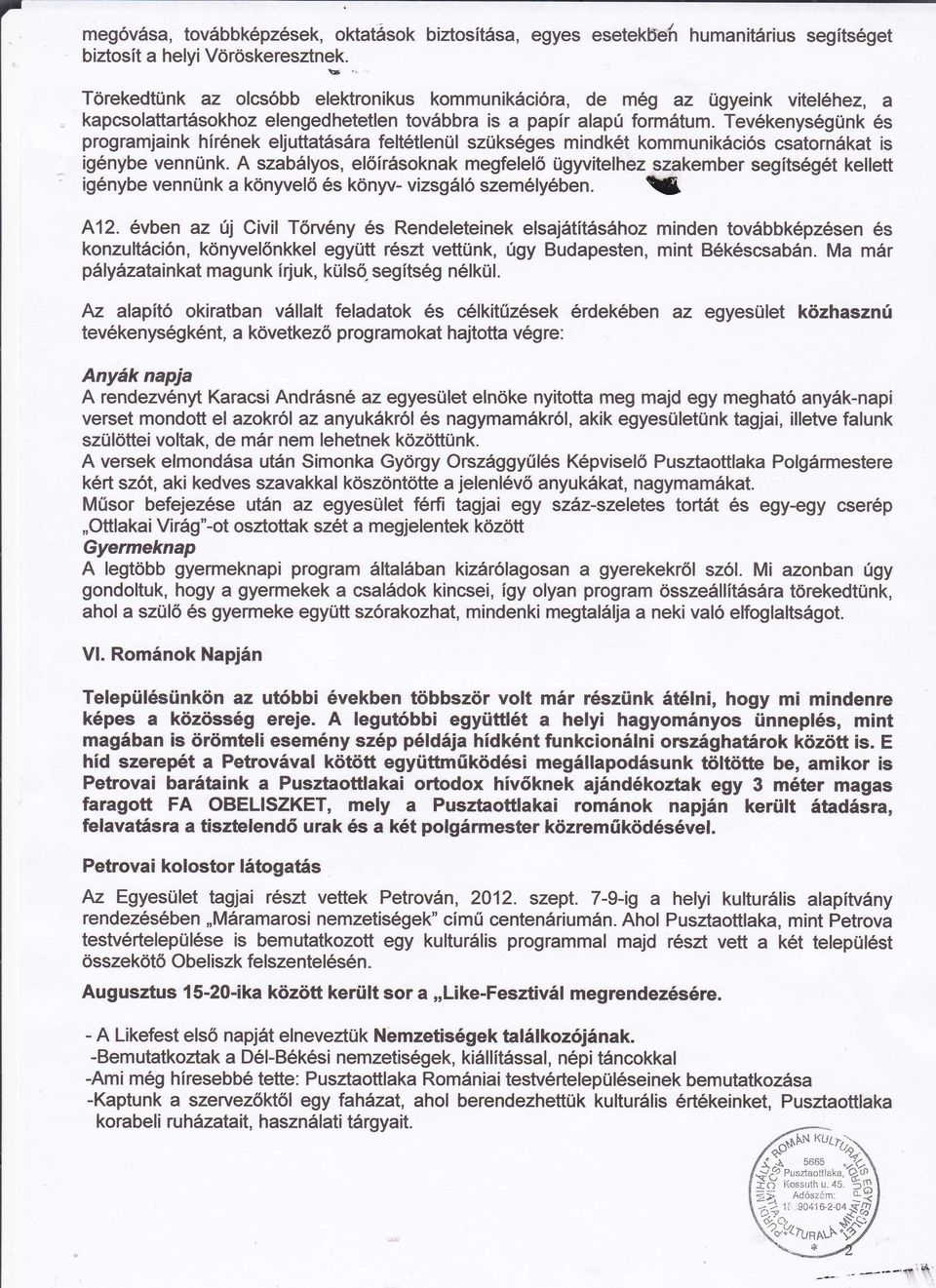 Tevkenysgiink s programjaink hrnekeljuttatsra felttlenül szüksges mindkt kommunikcis csatornkat is ignybe vennünk.