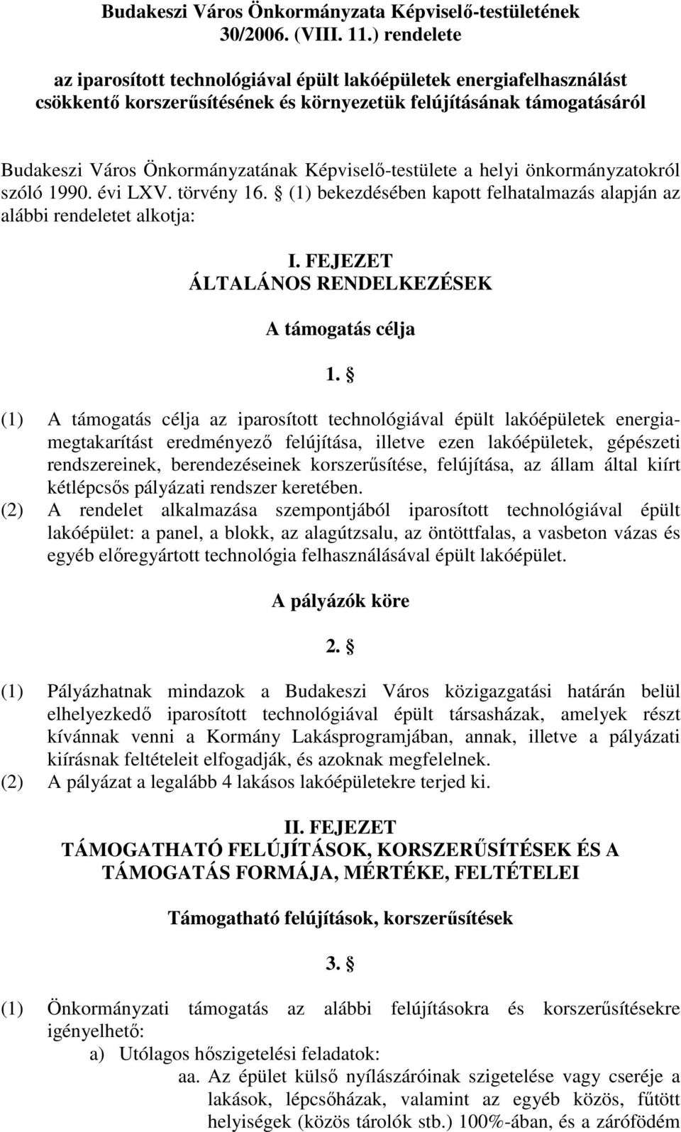 Képviselı-testülete a helyi önkormányzatokról szóló 1990. évi LXV. törvény 16. (1) bekezdésében kapott felhatalmazás alapján az alábbi rendeletet alkotja: I.