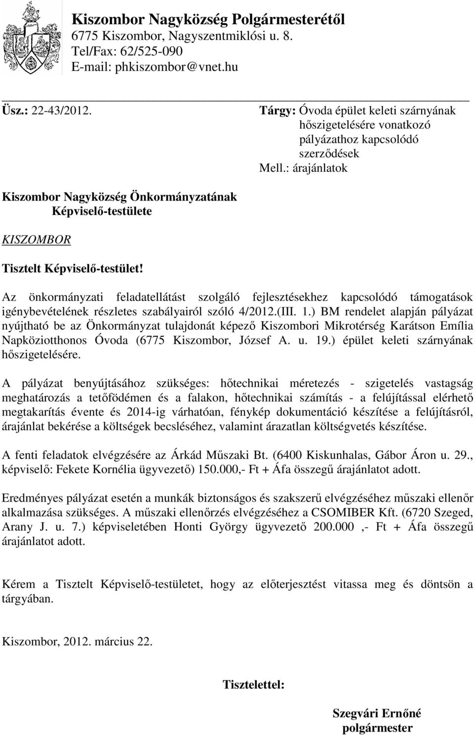 : árajánlatok Kiszombor Nagyközség Önkormányzatának Képviselı-testülete KISZOMBOR Tisztelt Képviselı-testület!