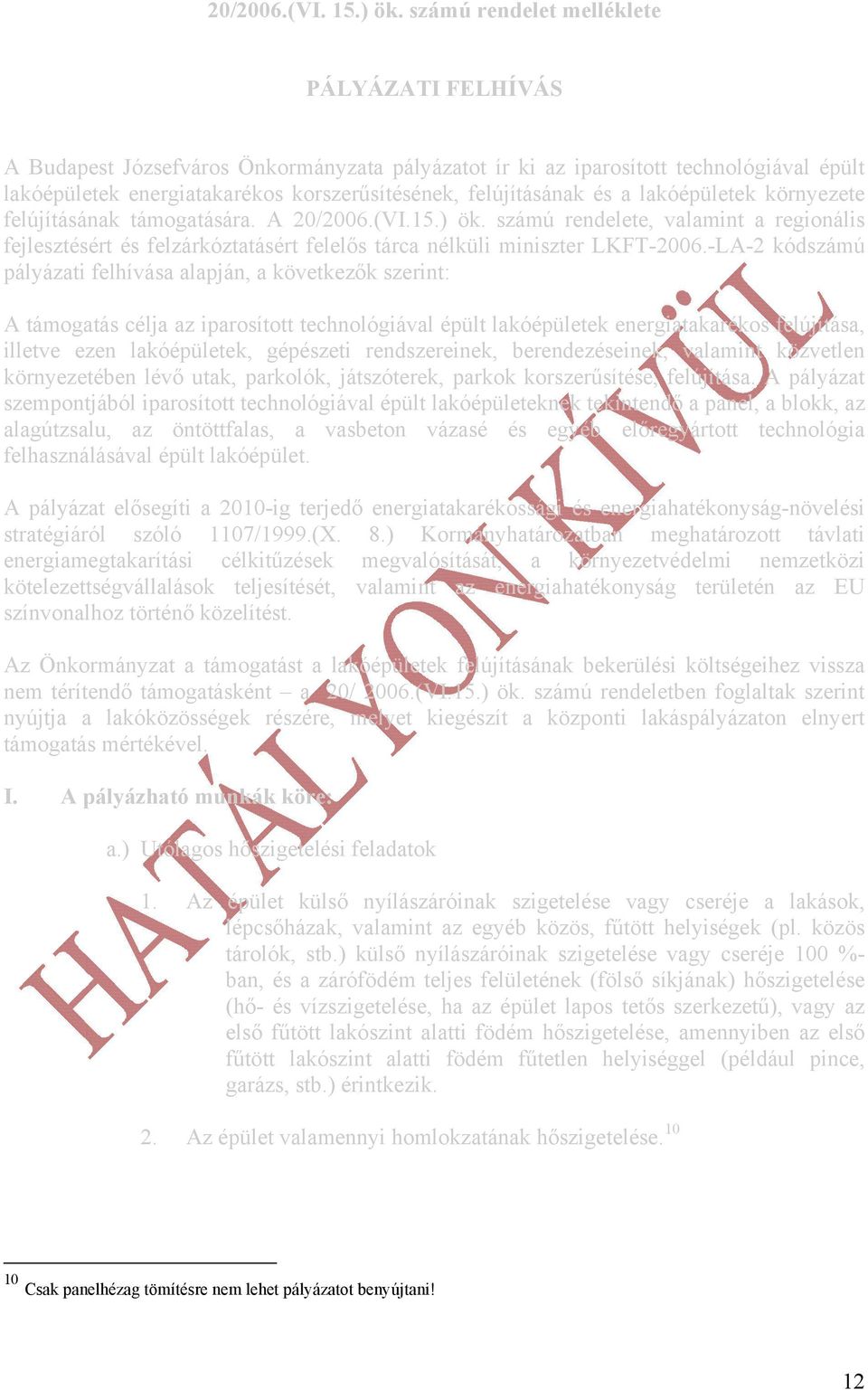 és a lakóépületek környezete felújításának támogatására. A 20/2006.(VI.15.) ök. számú rendelete, valamint a regionális fejlesztésért és felzárkóztatásért felelős tárca nélküli miniszter LKFT-2006.