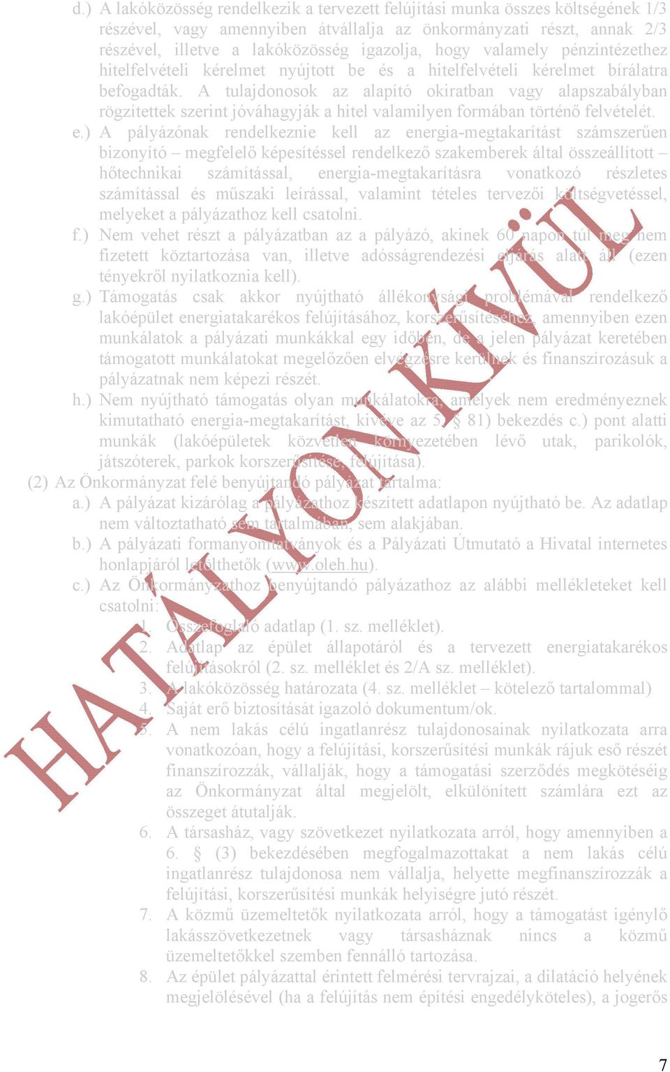 A tulajdonosok az alapító okiratban vagy alapszabályban rögzítettek szerint jóváhagyják a hitel valamilyen formában történő felvételét. e.