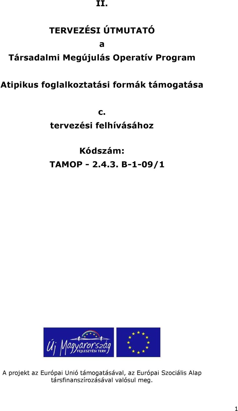 tervezési felhívásához Kódszám: TAMOP - 2.4.3.