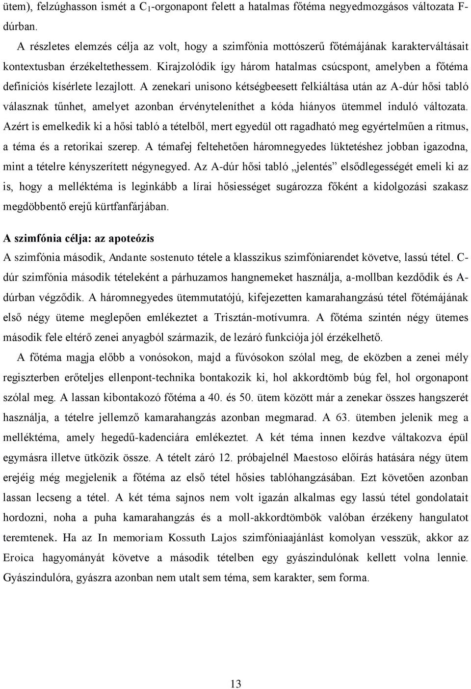 Kirajzolódik így három hatalmas csúcspont, amelyben a főtéma definíciós kísérlete lezajlott.