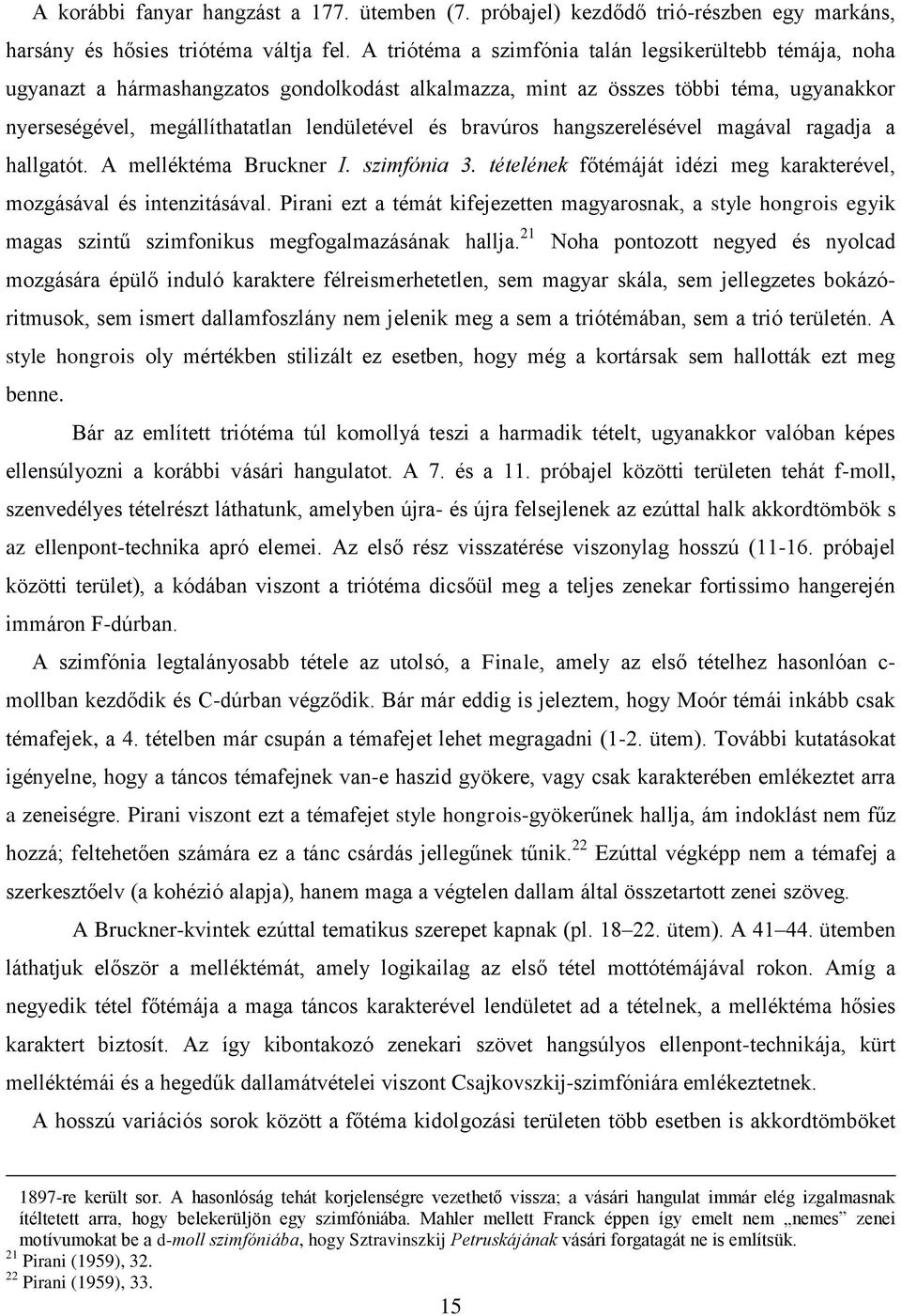 bravúros hangszerelésével magával ragadja a hallgatót. A melléktéma Bruckner I. szimfónia 3. tételének főtémáját idézi meg karakterével, mozgásával és intenzitásával.