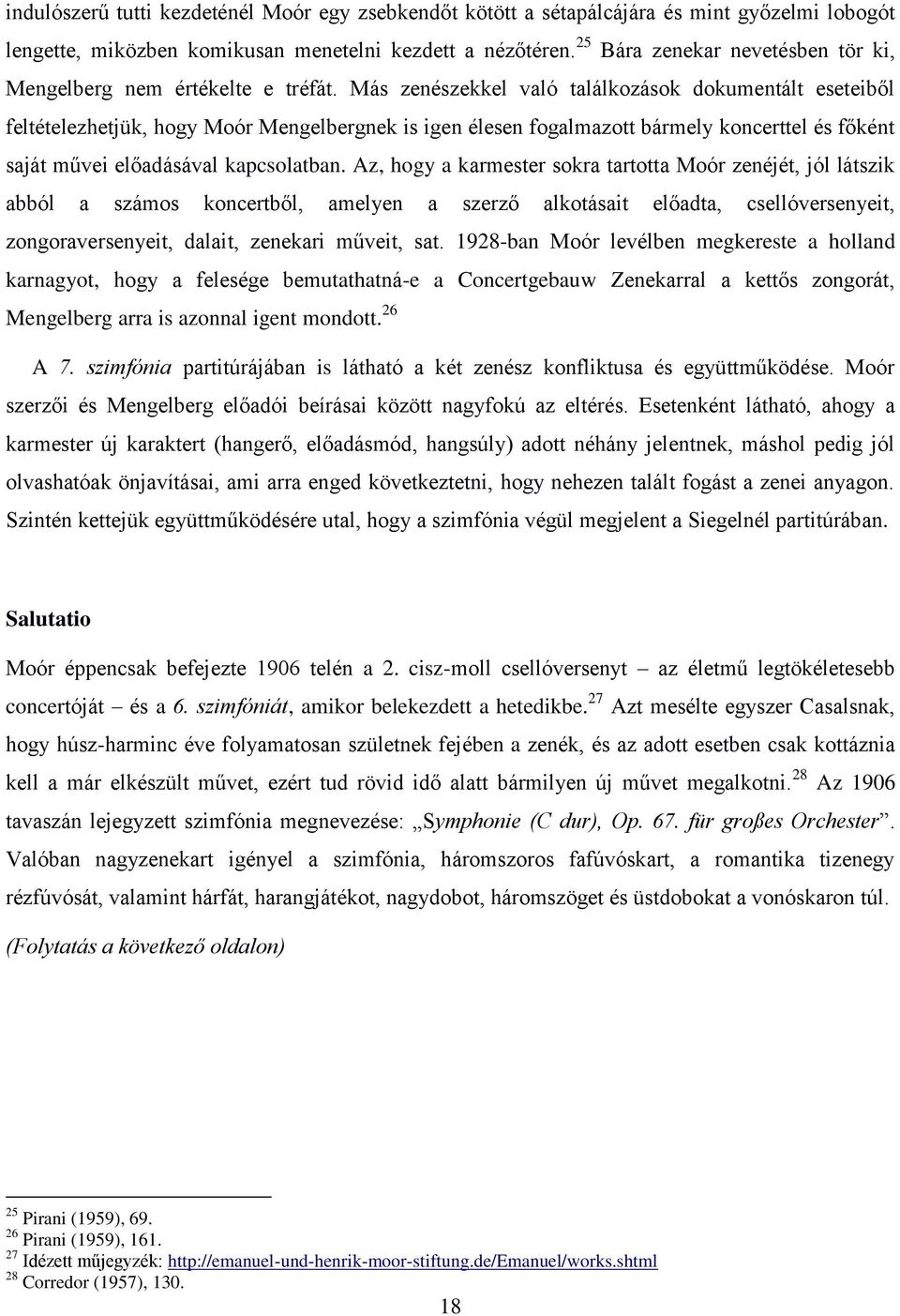 Más zenészekkel való találkozások dokumentált eseteiből feltételezhetjük, hogy Moór Mengelbergnek is igen élesen fogalmazott bármely koncerttel és főként saját művei előadásával kapcsolatban.