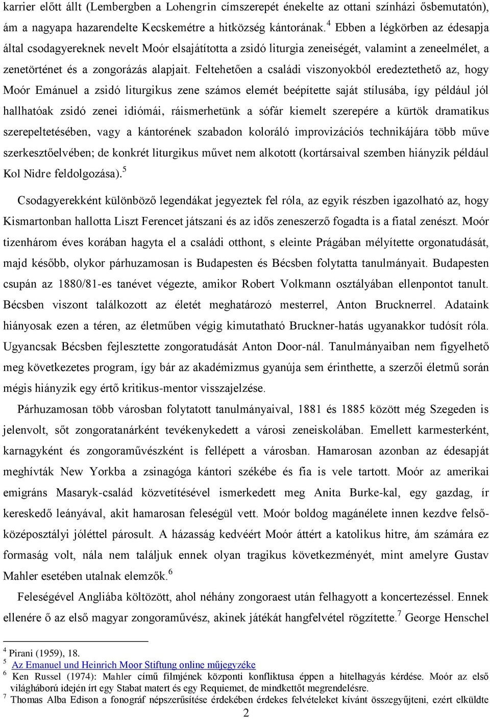 Feltehetően a családi viszonyokból eredeztethető az, hogy Moór Emánuel a zsidó liturgikus zene számos elemét beépítette saját stílusába, így például jól hallhatóak zsidó zenei idiómái, ráismerhetünk