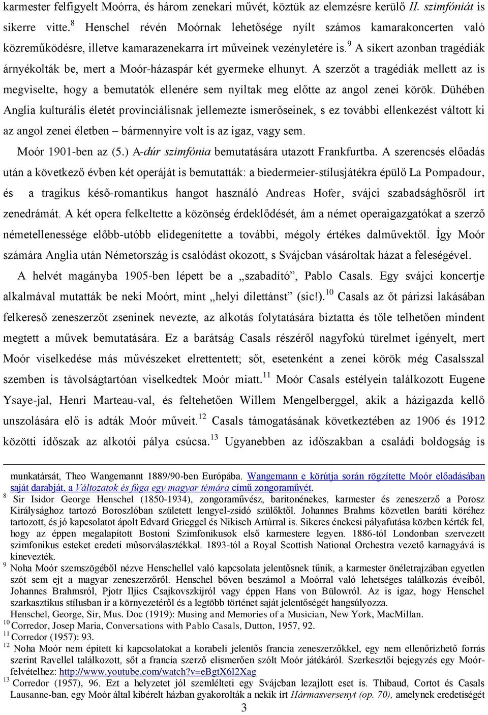 9 A sikert azonban tragédiák árnyékolták be, mert a Moór-házaspár két gyermeke elhunyt.