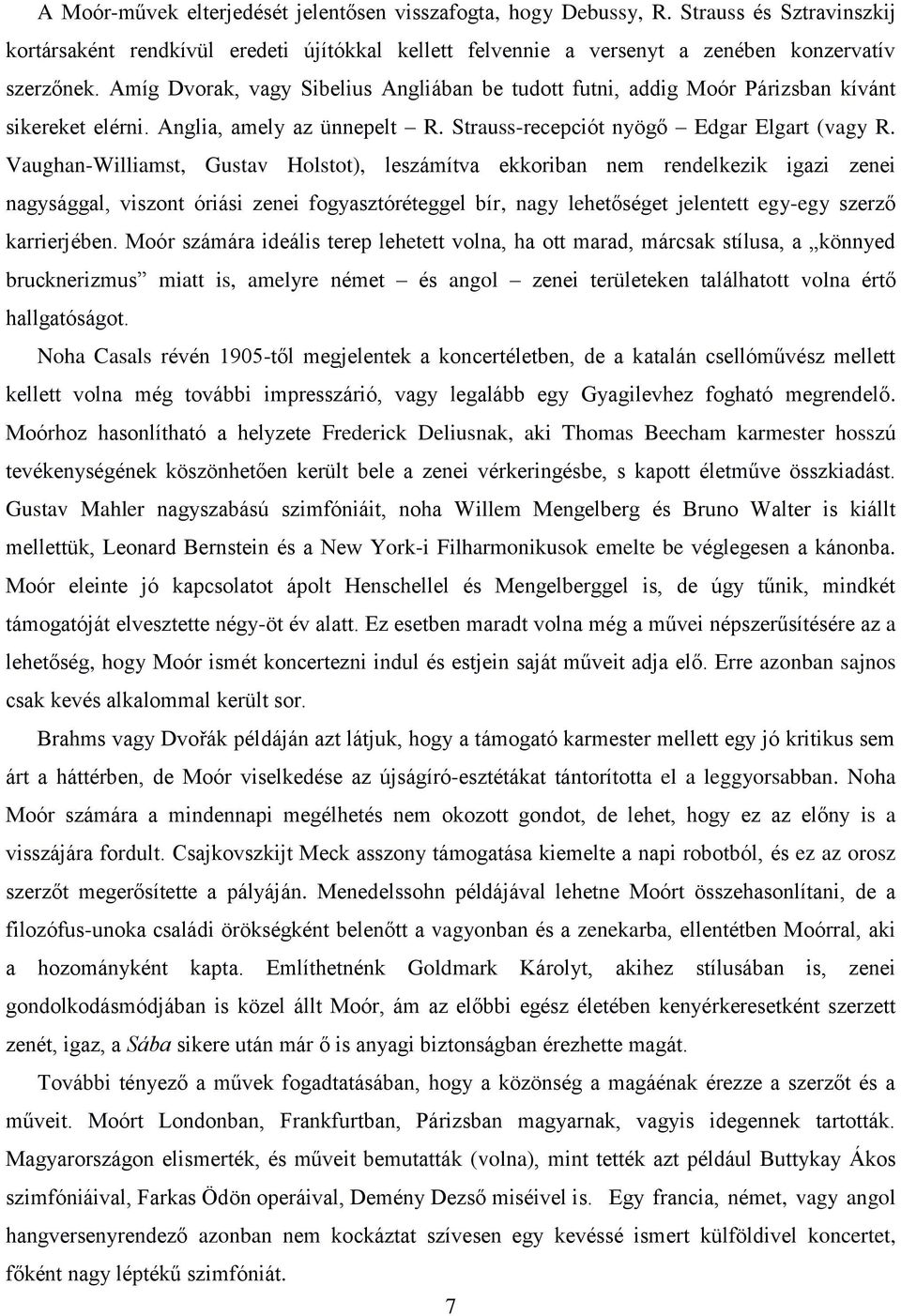 Vaughan-Williamst, Gustav Holstot), leszámítva ekkoriban nem rendelkezik igazi zenei nagysággal, viszont óriási zenei fogyasztóréteggel bír, nagy lehetőséget jelentett egy-egy szerző karrierjében.