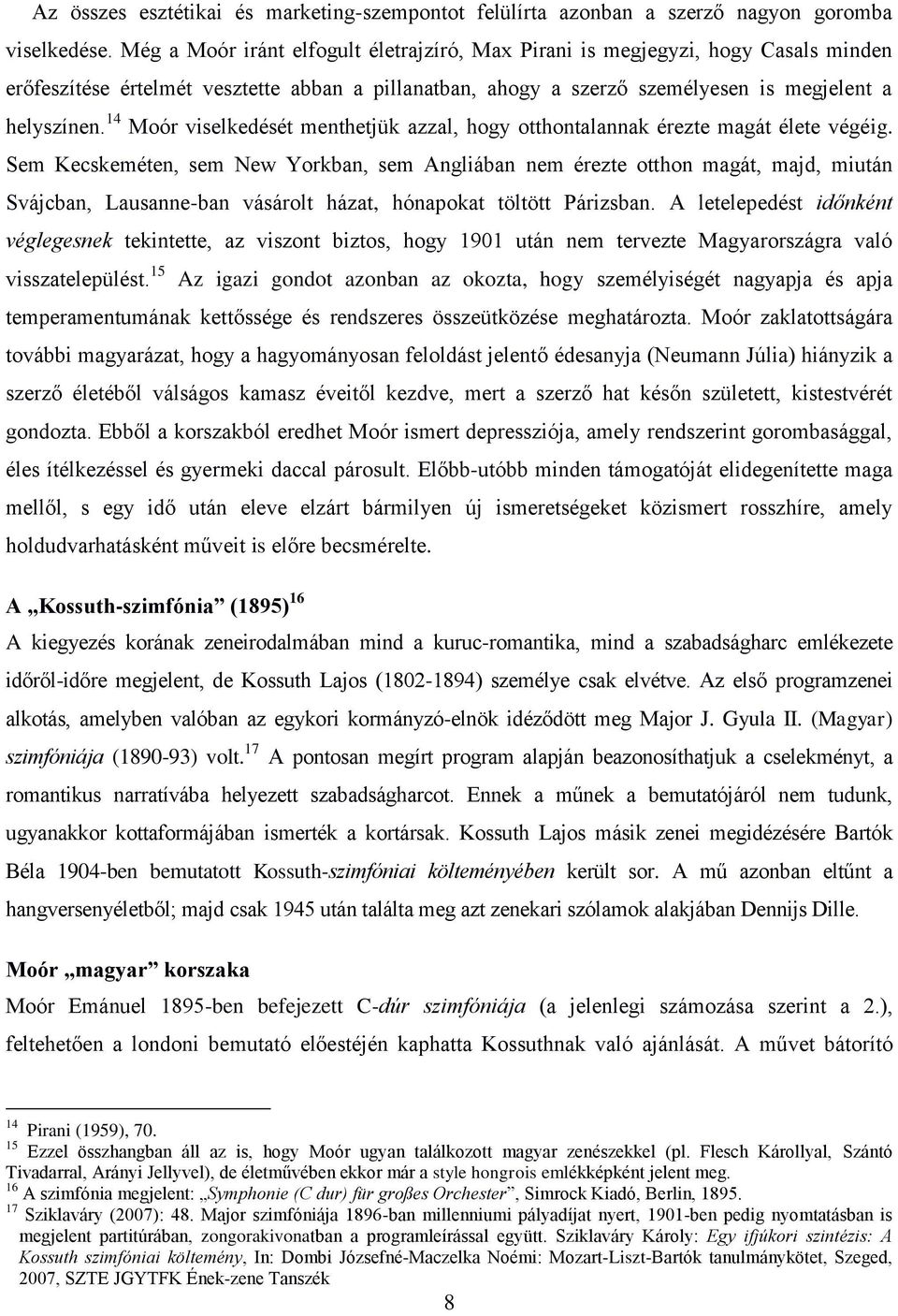 14 Moór viselkedését menthetjük azzal, hogy otthontalannak érezte magát élete végéig.