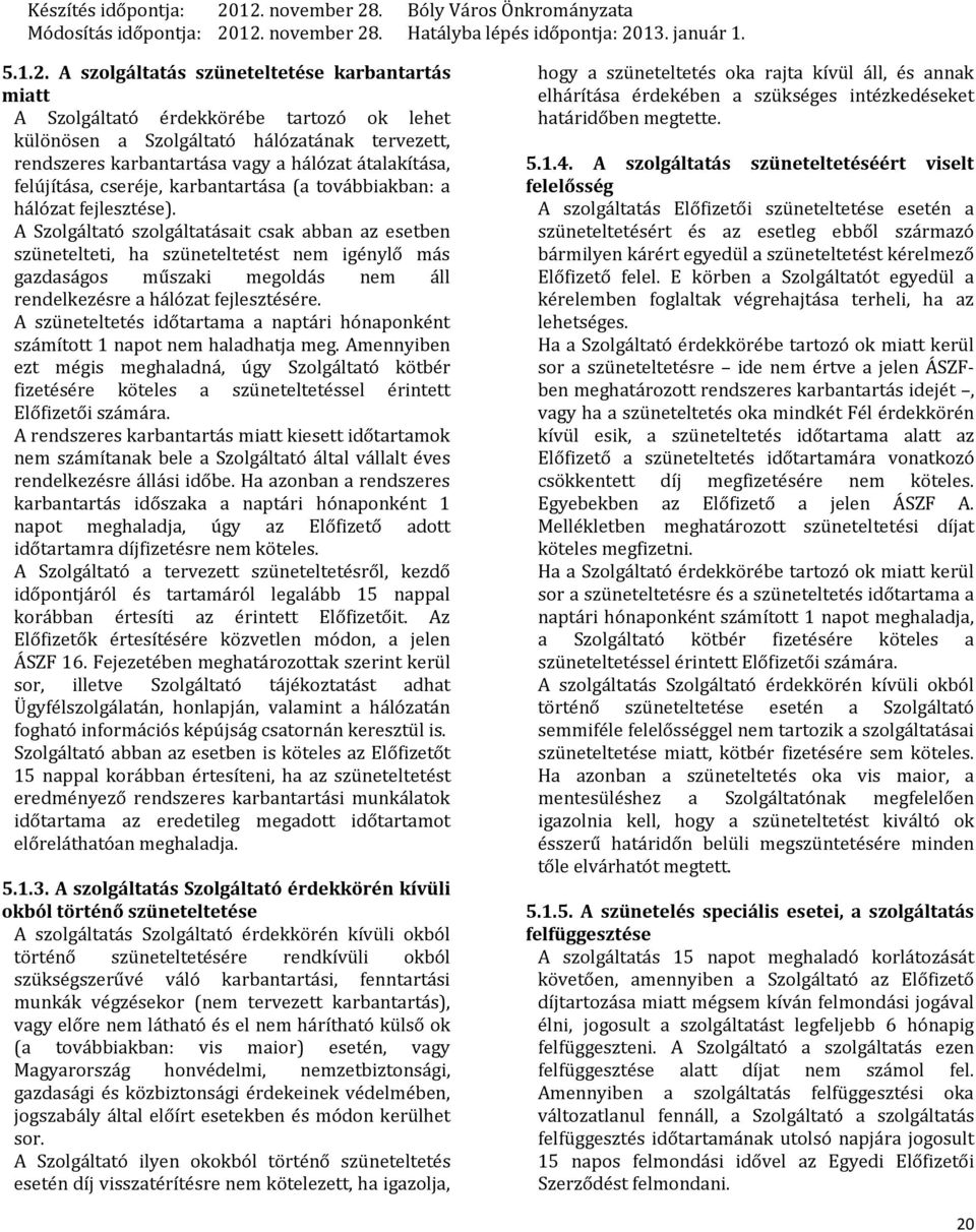 felújítása, cseréje, karbantartása (a továbbiakban: a hálózat fejlesztése).