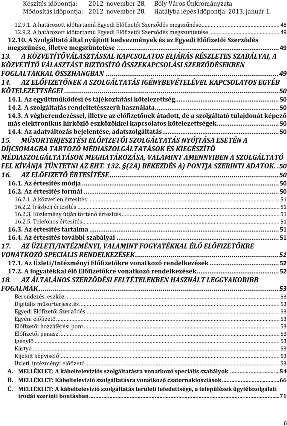 A KÖZVETÍTŐVÁLASZTÁSSAL KAPCSOLATOS ELJÁRÁS RÉSZLETES SZABÁLYAI, A KÖZVETÍTŐ VÁLASZTÁST BIZTOSÍTÓ ÖSSZEKAPCSOLÁSI SZERZŐDÉSEKBEN FOGLALTAKKAL ÖSSZHANGBAN... 49 14.