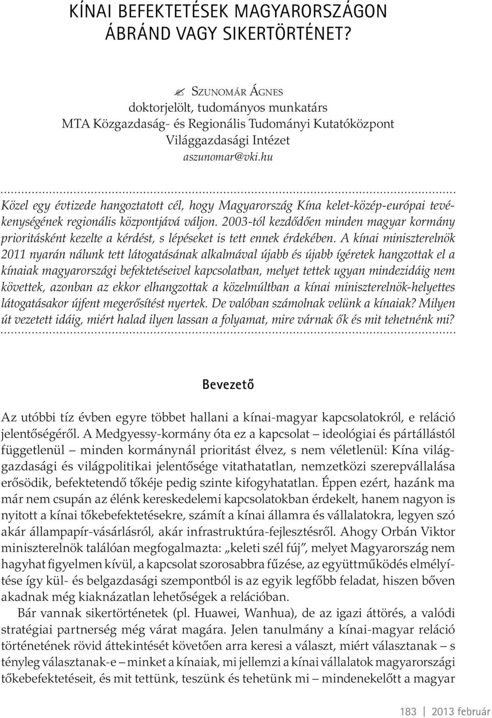 hu Közel egy évtizede hangoztatott cél, hogy Magyarország Kína kelet-közép-európai tevékenységének regionális központjává váljon.