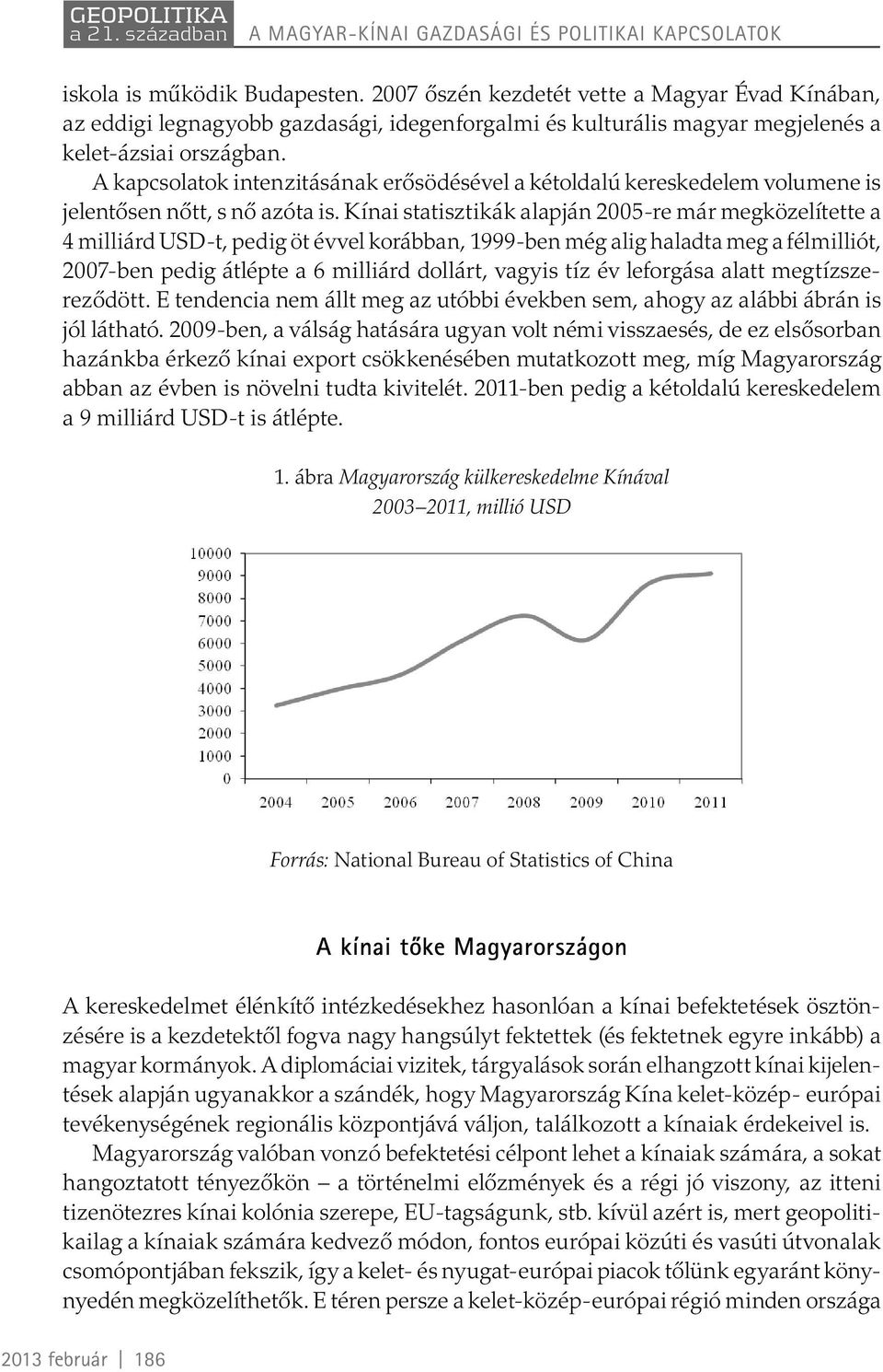 A kapcsolatok intenzitásának erősödésével a kétoldalú kereskedelem volumene is jelentősen nőtt, s nő azóta is.