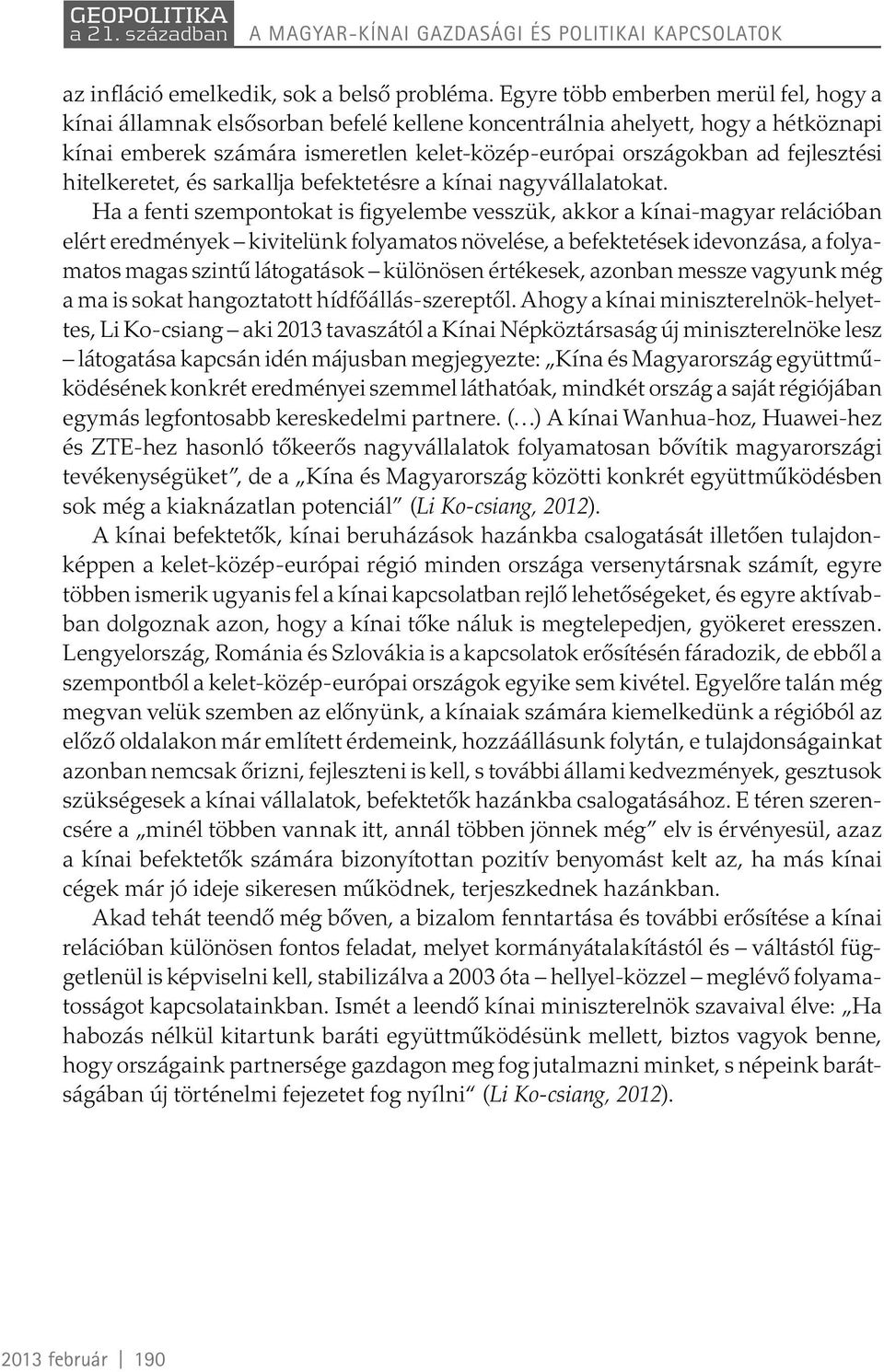 fejlesztési hitelkeretet, és sarkallja befektetésre a kínai nagyvállalatokat.