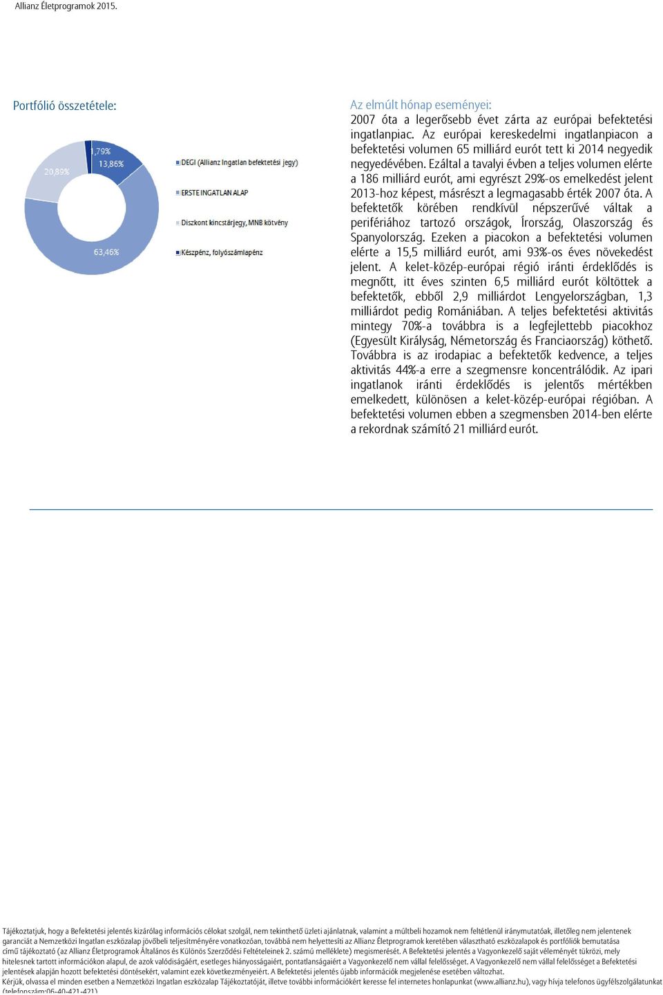 Ezáltal a tavalyi évben a teljes volumen elérte a 186 milliárd eurót, ami egyrészt 29%-os emelkedést jelent 2013-hoz képest, másrészt a legmagasabb érték 2007 óta.