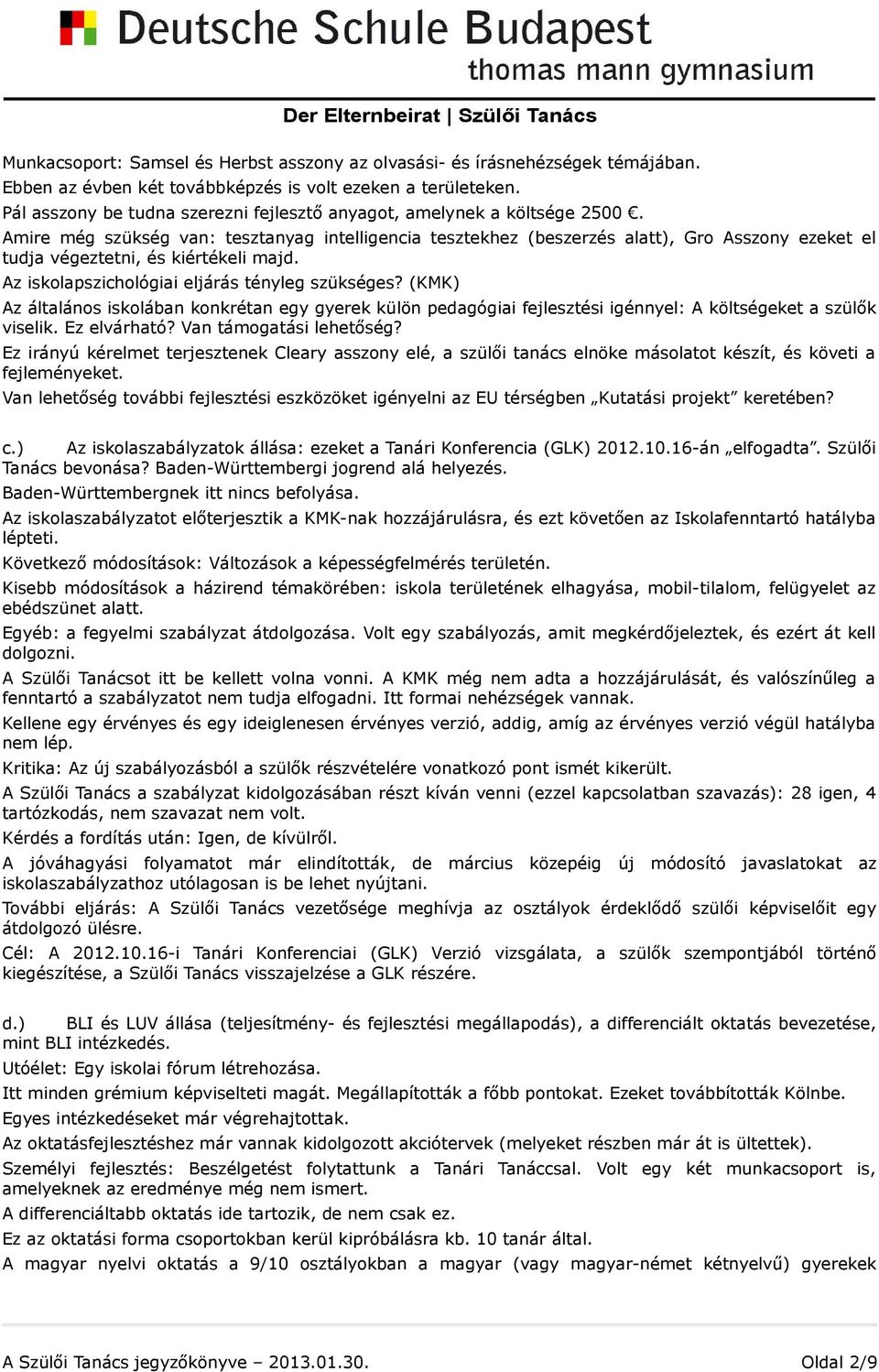 Amire még szükség van: tesztanyag intelligencia tesztekhez (beszerzés alatt), Gro Asszony ezeket el tudja végeztetni, és kiértékeli majd. Az iskolapszichológiai eljárás tényleg szükséges?