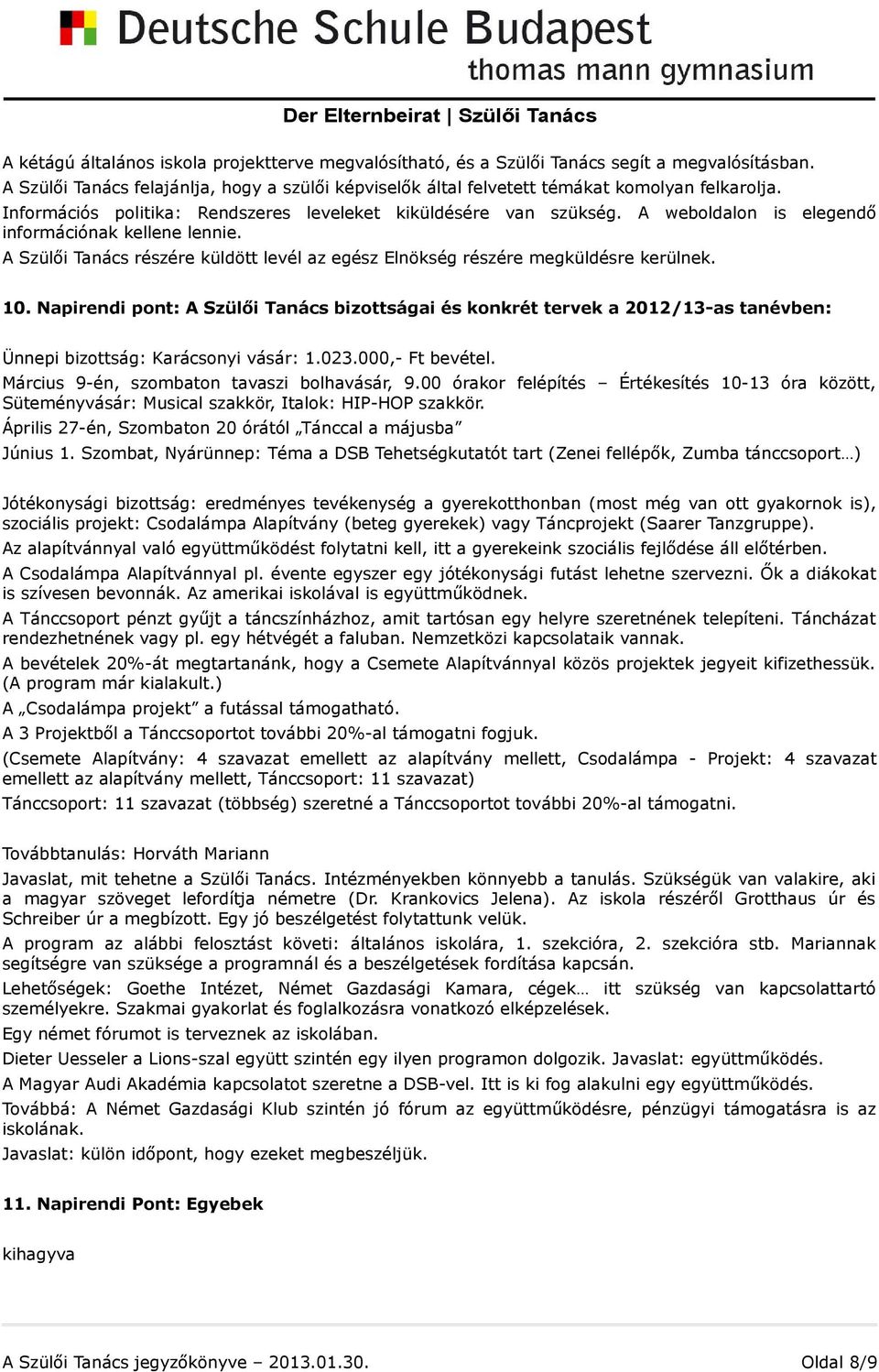 A Szülői Tanács részére küldött levél az egész Elnökség részére megküldésre kerülnek. 10.
