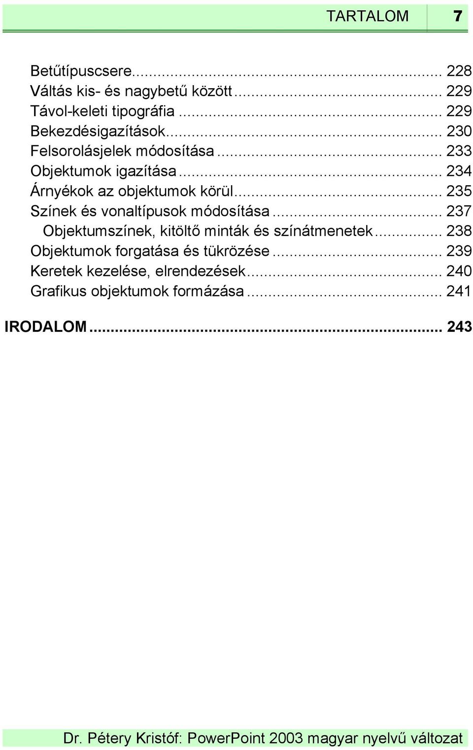 .. 234 Árnyékok az objektumok körül... 235 Színek és vonaltípusok módosítása.