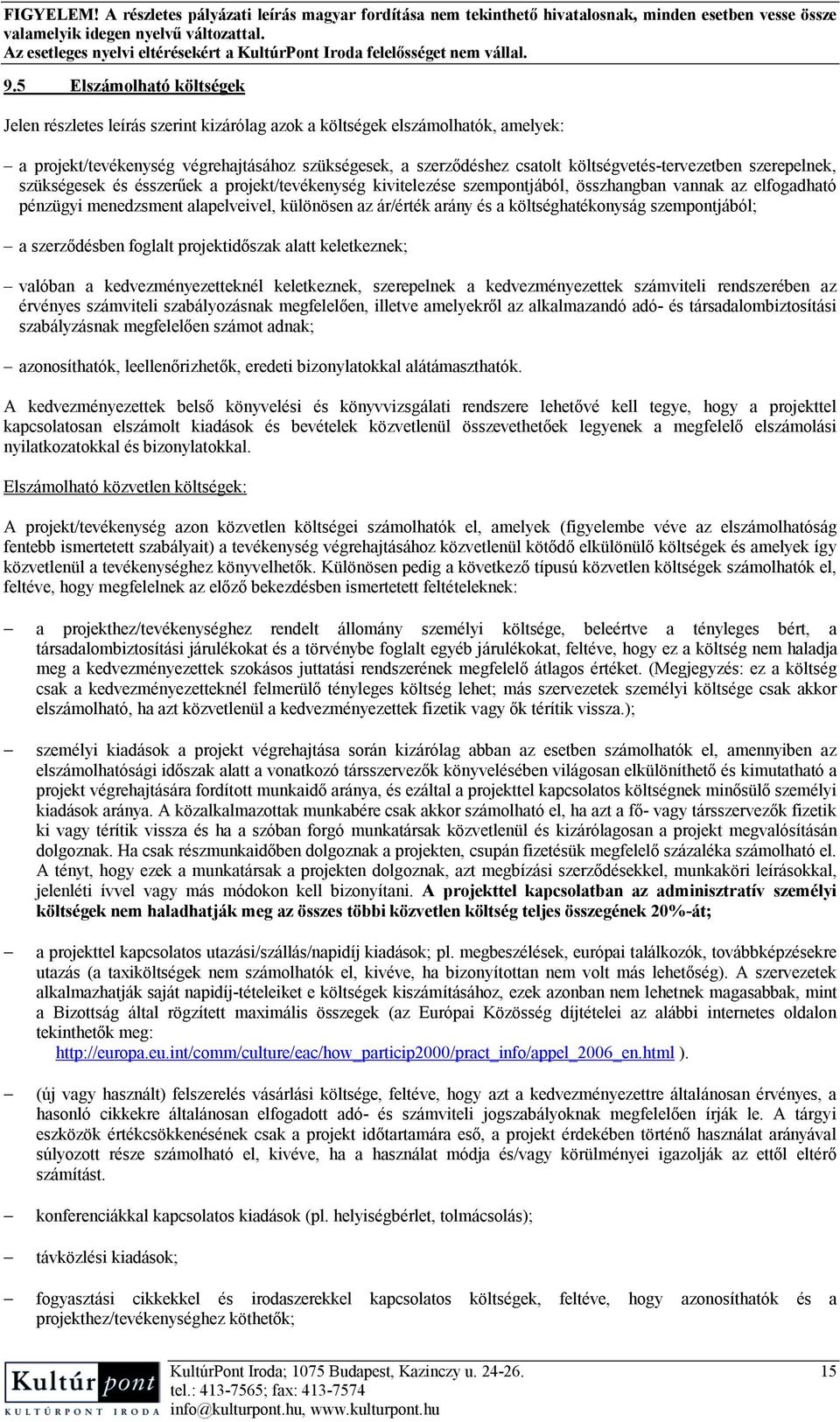 ár/érték arány és a költséghatékonyság szempontjából; a szerződésben foglalt projektidőszak alatt keletkeznek; valóban a kedvezményezetteknél keletkeznek, szerepelnek a kedvezményezettek számviteli