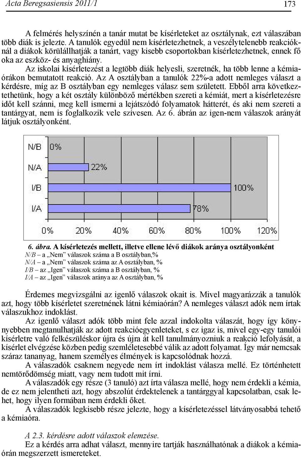 Az iskolai kísérletezést a legtöbb diák helyesli, szeretnék, ha több lenne a kémiaórákon bemutatott reakció.