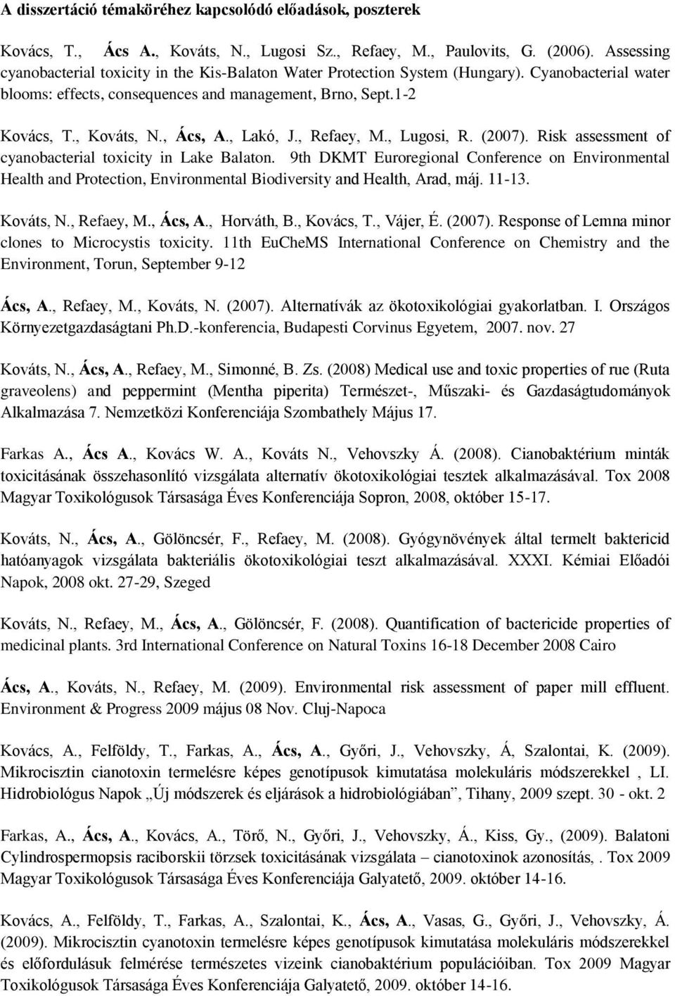 , Ács, A., Lakó, J., Refaey, M., Lugosi, R. (2007). Risk assessment of cyanobacterial toxicity in Lake Balaton.