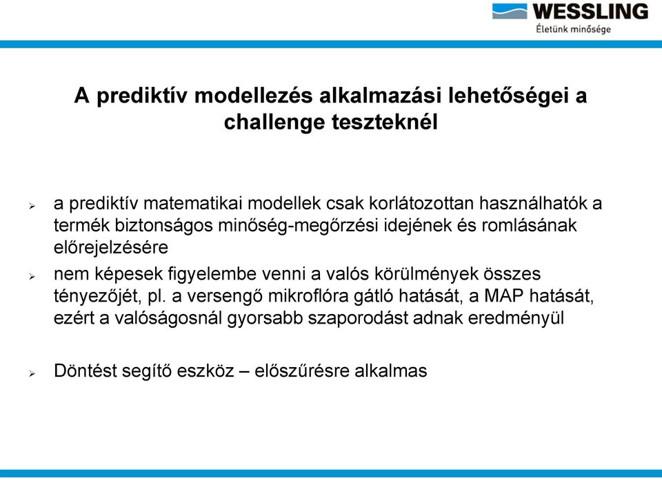 képesek figyelembe venni a valós körülmények összes tényezőjét, pl.