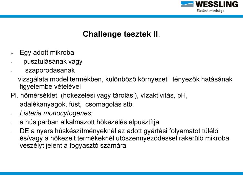 figyelembe vételével Pl. hőmérséklet, (hőkezelési vagy tárolási), vízaktivitás, ph, adalékanyagok, füst, csomagolás stb.