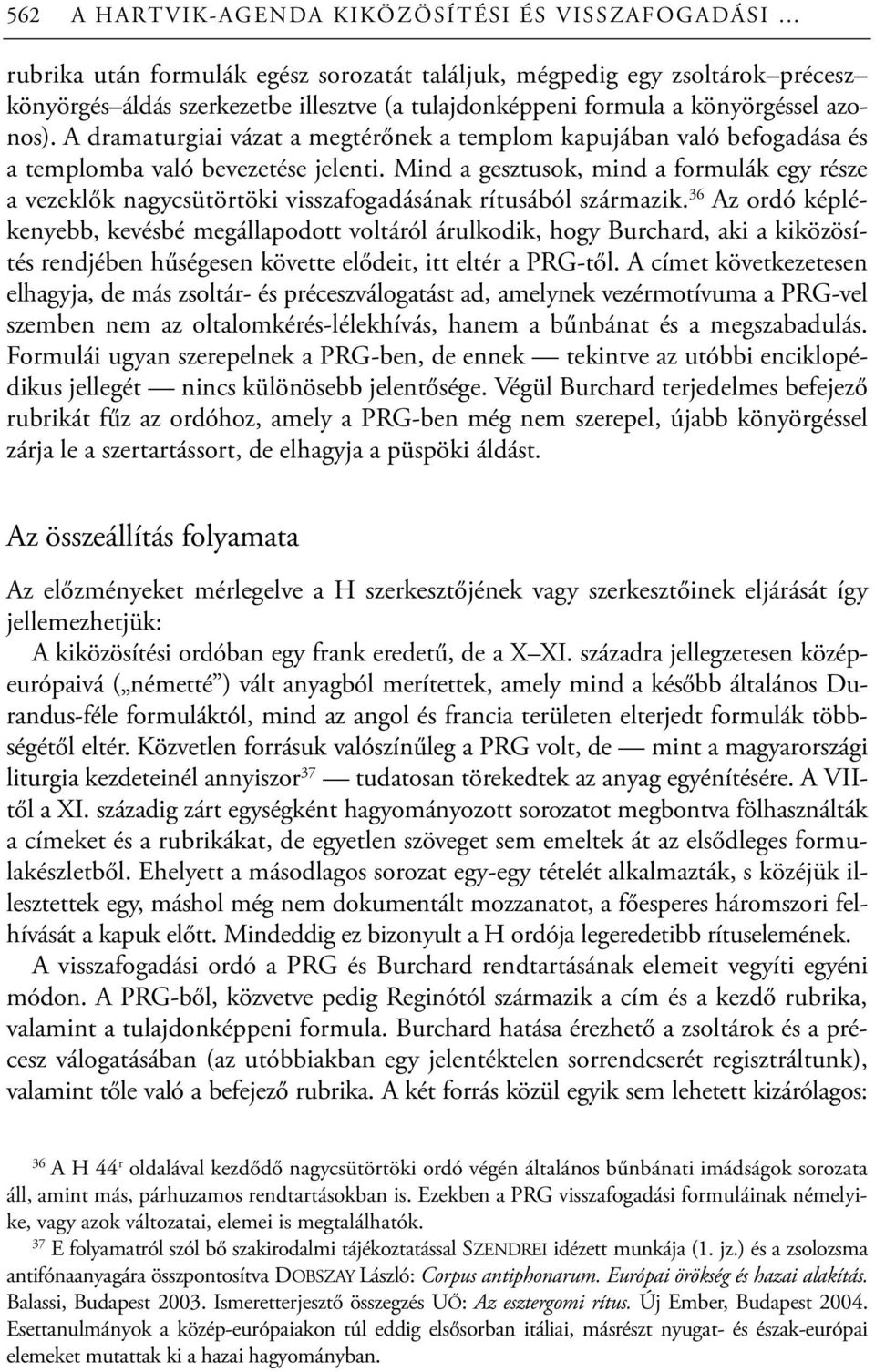 Mind a gesztusok, mind a formulák egy része a vezeklők nagycsütörtöki visszafogadásának rítusából származik.