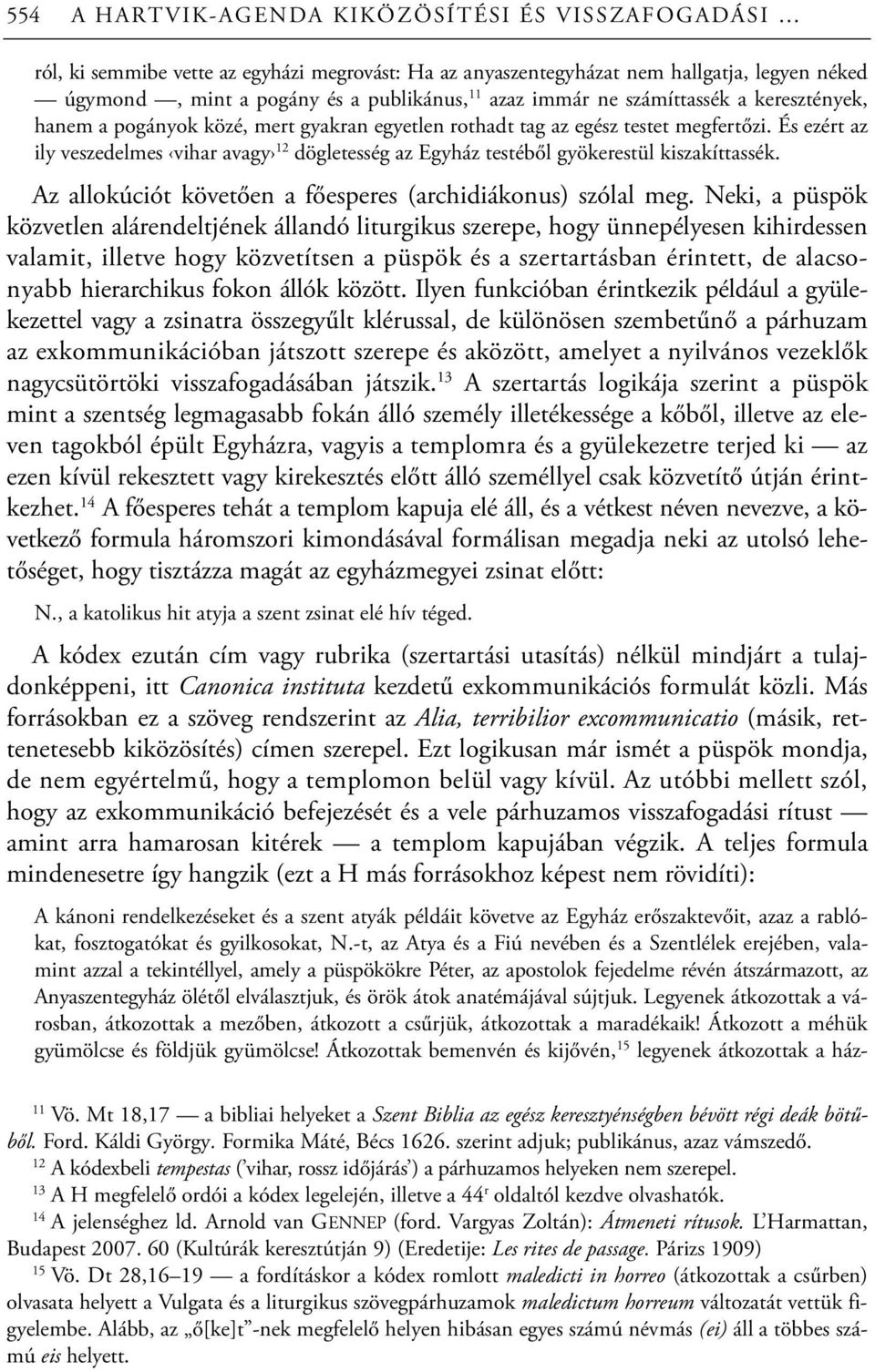 És ezért az ily veszedelmes vihar avagy 12 dögletesség az Egyház testéből gyökerestül kiszakíttassék. Az allokúciót követően a főesperes (archidiákonus) szólal meg.