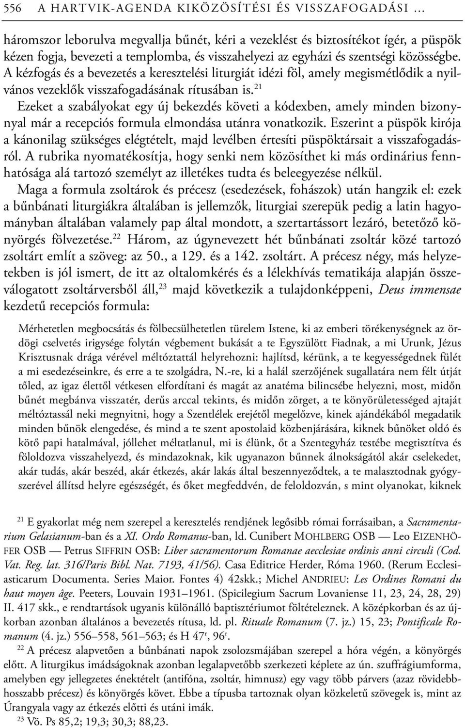 21 Ezeket a szabályokat egy új bekezdés követi a kódexben, amely minden bizonynyal már a recepciós formula elmondása utánra vonatkozik.