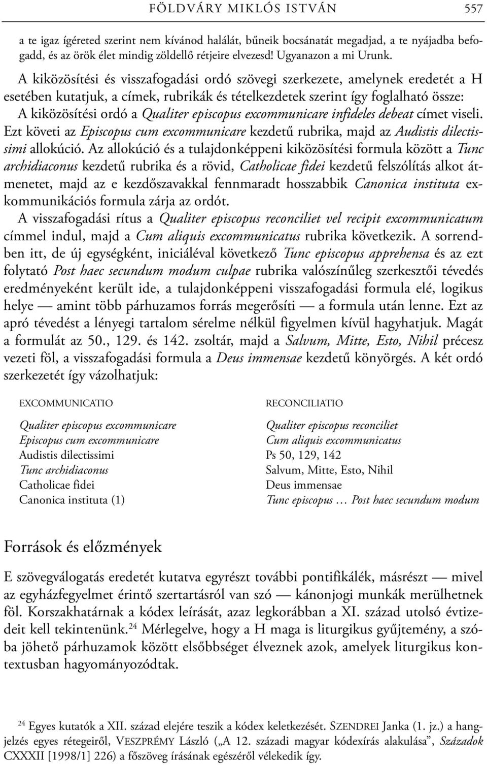 episcopus excommunicare infideles debeat címet viseli. Ezt követi az Episcopus cum excommunicare kezdetű rubrika, majd az Audistis dilectissimi allokúció.