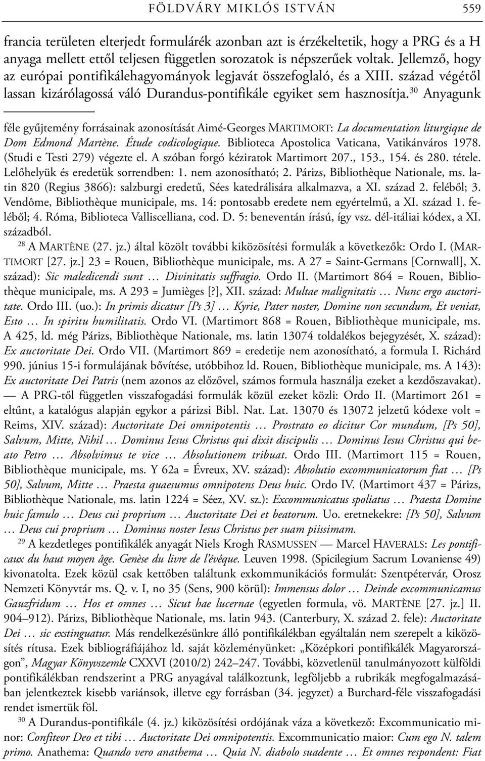 30 Anyagunk féle gyűjtemény forrásainak azonosítását Aimé-Georges MARTIMORT: La documentation liturgique de Dom Edmond Martène. Étude codicologique. Biblioteca Apostolica Vaticana, Vatikánváros 1978.