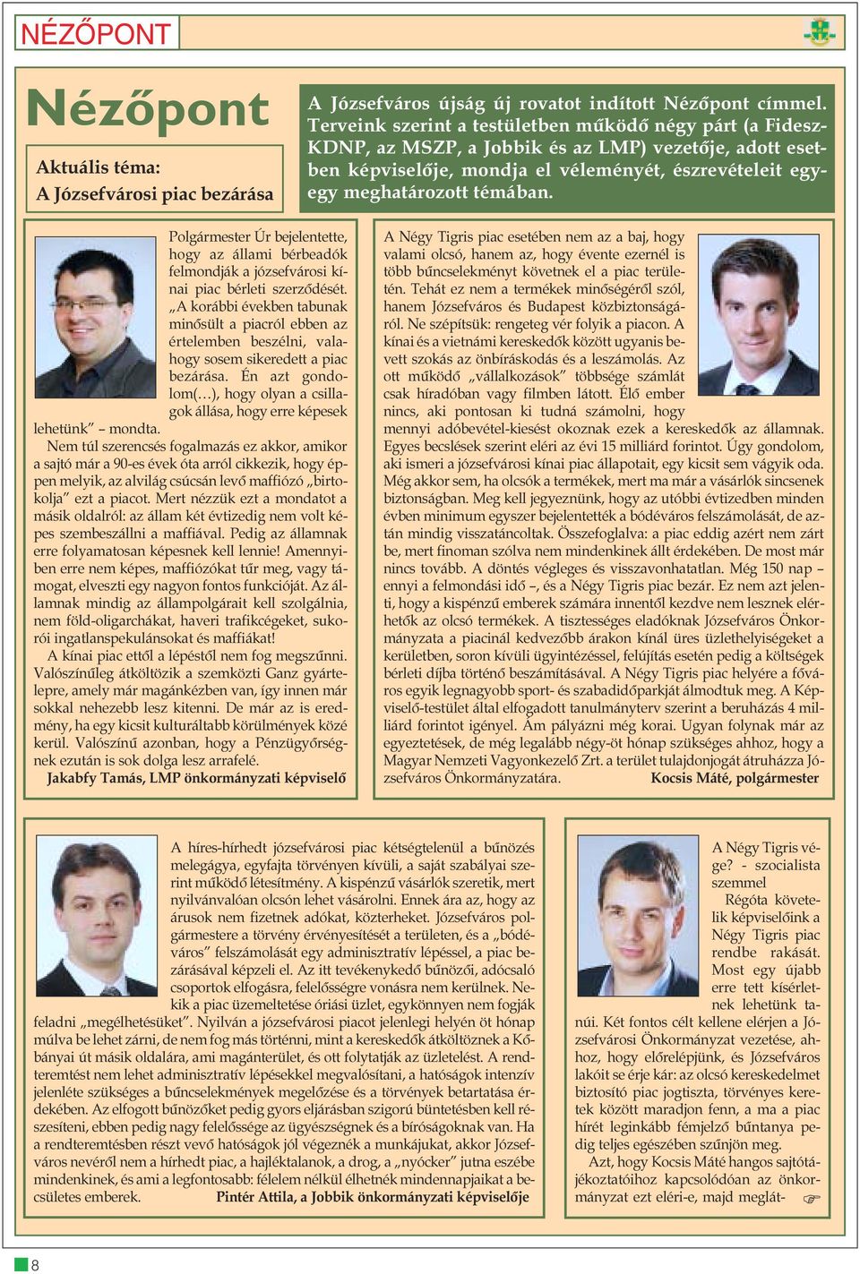 Polgármester Úr bejelentette, hogy az állami bérbeadók felmondják a józsefvárosi kínai piac bérleti szerzõdését.