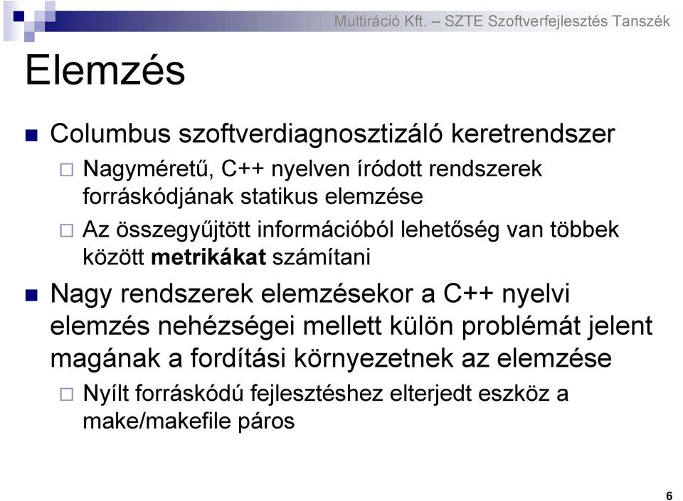 számítani Nagy rendszerek elemzésekor a C++ nyelvi elemzés nehézségei mellett külön problémát jelent