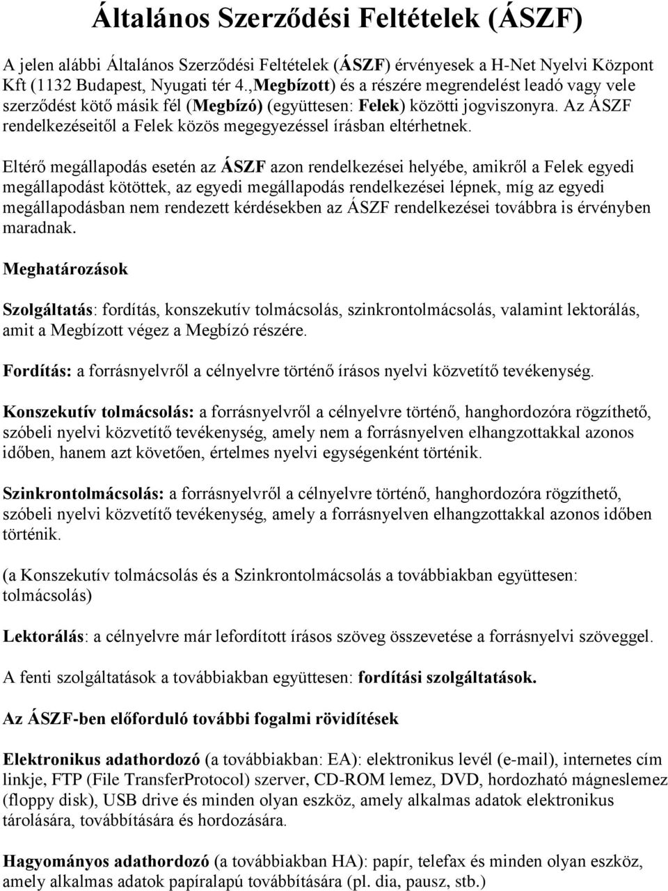 Az ÁSZF rendelkezéseitől a Felek közös megegyezéssel írásban eltérhetnek.