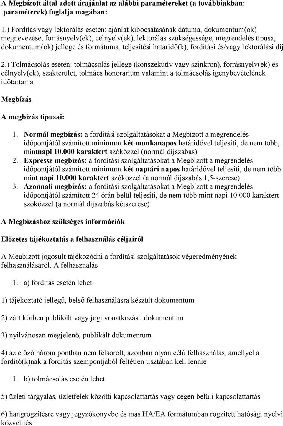 formátuma, teljesítési határidő(k), fordítási és/vagy lektorálási díj 2.