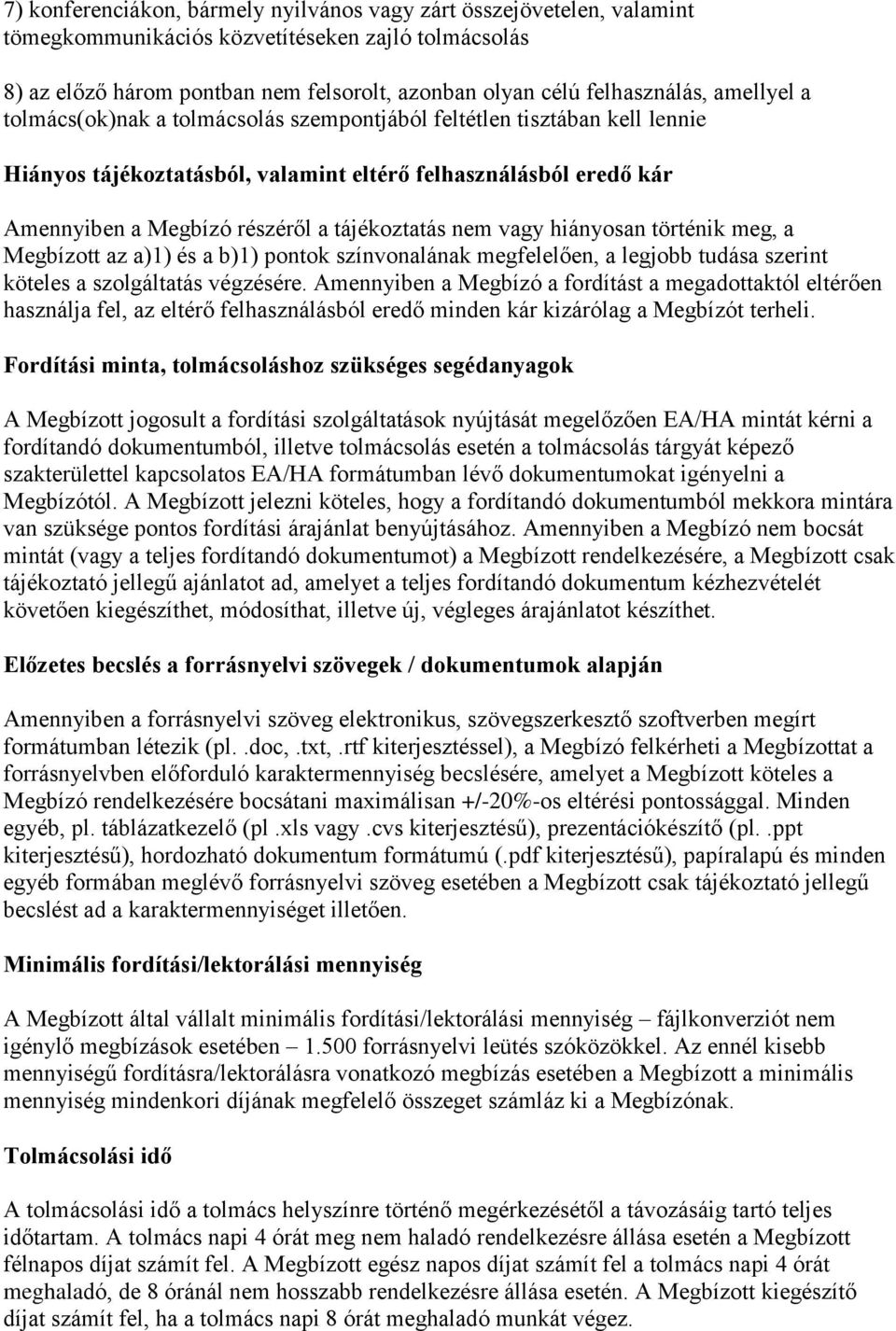 nem vagy hiányosan történik meg, a Megbízott az a)1) és a b)1) pontok színvonalának megfelelően, a legjobb tudása szerint köteles a szolgáltatás végzésére.