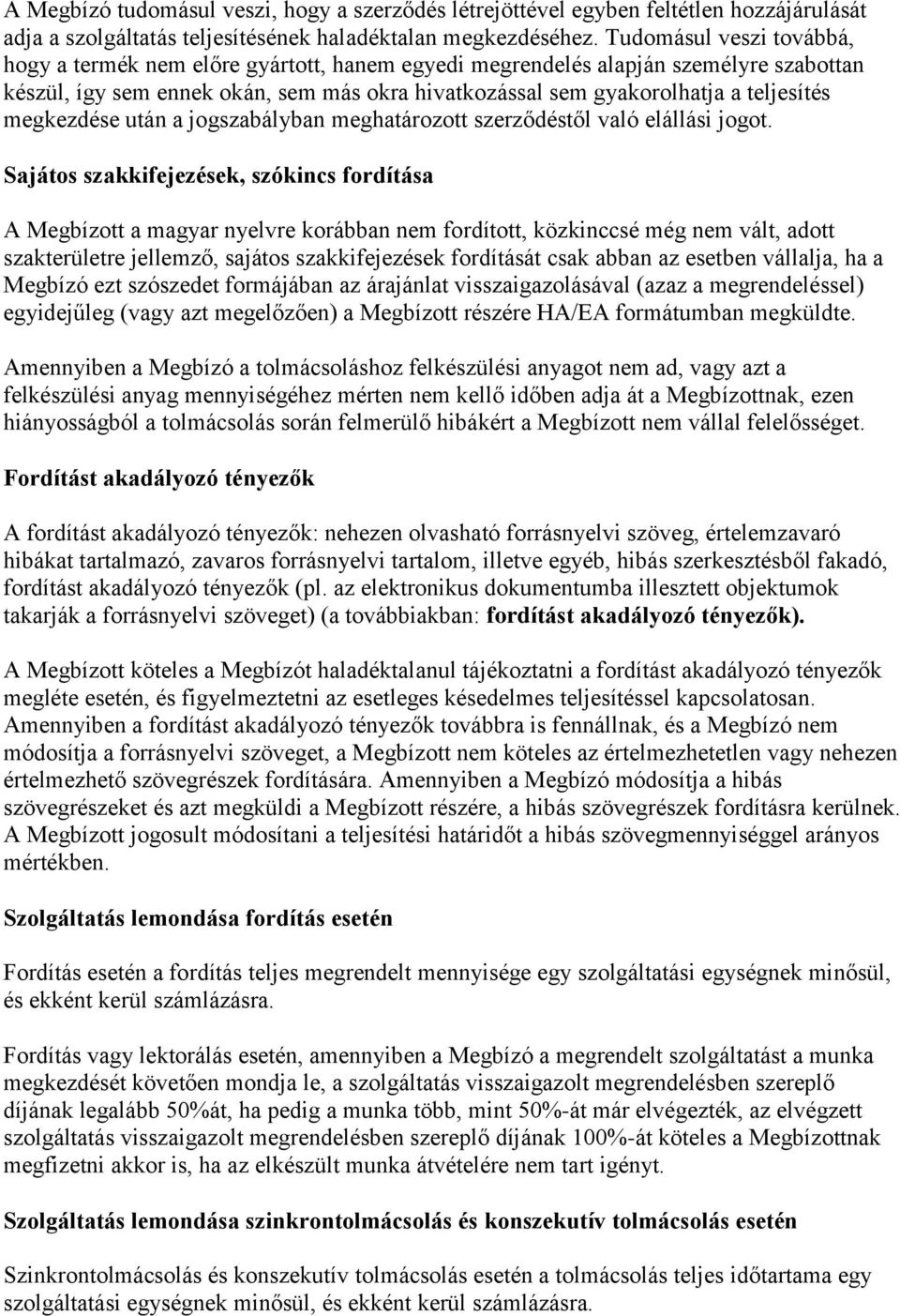 megkezdése után a jogszabályban meghatározott szerződéstől való elállási jogot.