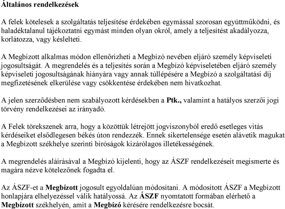 A megrendelés és a teljesítés során a Megbízó képviseletében eljáró személy képviseleti jogosultságának hiányára vagy annak túllépésére a Megbízó a szolgáltatási díj megfizetésének elkerülése vagy