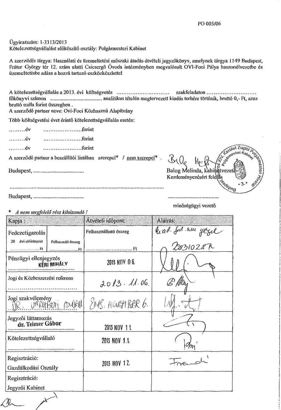 szám alatti Csicsergő Óvoda intézményben megvalósult OVI-Foci Pálya haszonélvezetbe és üzemeltetésbe adása a hozzá tartozó eszközkészlettel A kötelezettségvállalás a 2013.