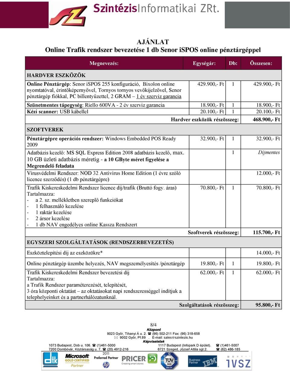 900,- Ft Szünetmentes tápegység: Riello 600VA - 2 év szerviz garancia 18.900,- Ft 1 18.900,- Ft Kézi scanner: USB kábellel 20.100,- Ft 1 20.