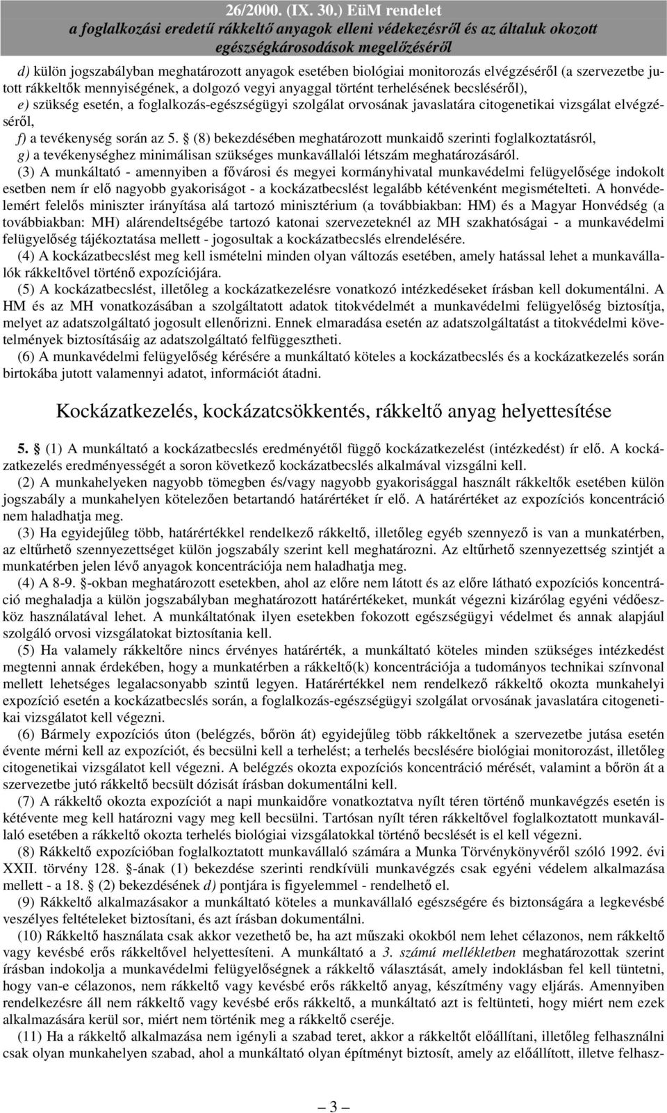 (8) bekezdésében meghatározott munkaidı szerinti foglalkoztatásról, g) a tevékenységhez minimálisan szükséges munkavállalói létszám meghatározásáról.