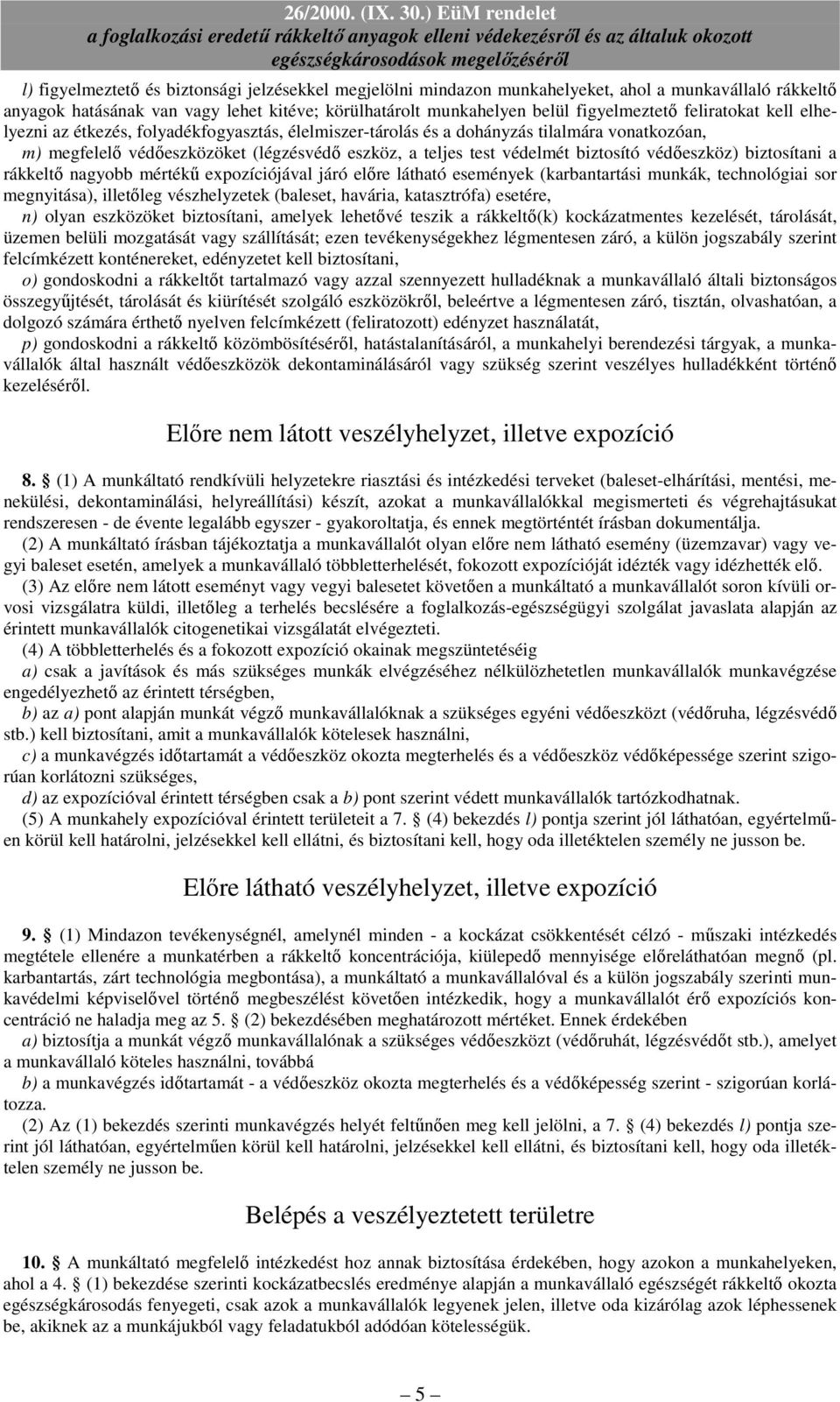 védıeszköz) biztosítani a rákkeltı nagyobb mértékő expozíciójával járó elıre látható események (karbantartási munkák, technológiai sor megnyitása), illetıleg vészhelyzetek (baleset, havária,