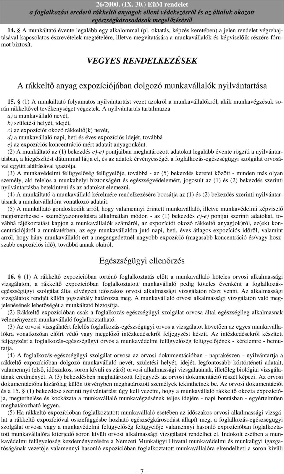 VEGYES RENDELKEZÉSEK A rákkeltı anyag expozíciójában dolgozó munkavállalók nyilvántartása 15.