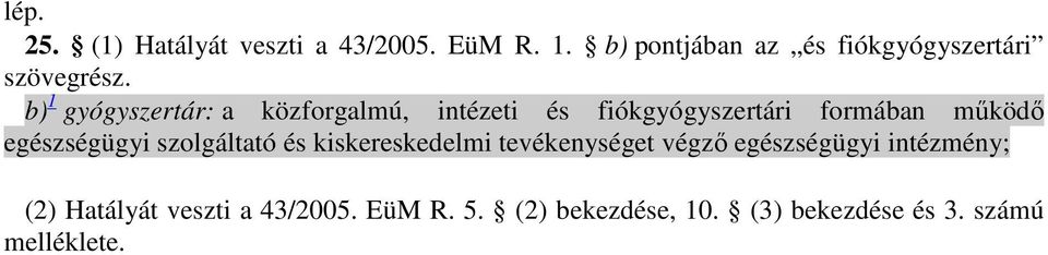 b) 1 gyógyszertár: a közforgalmú, intézeti és fiókgyógyszertári formában mőködı