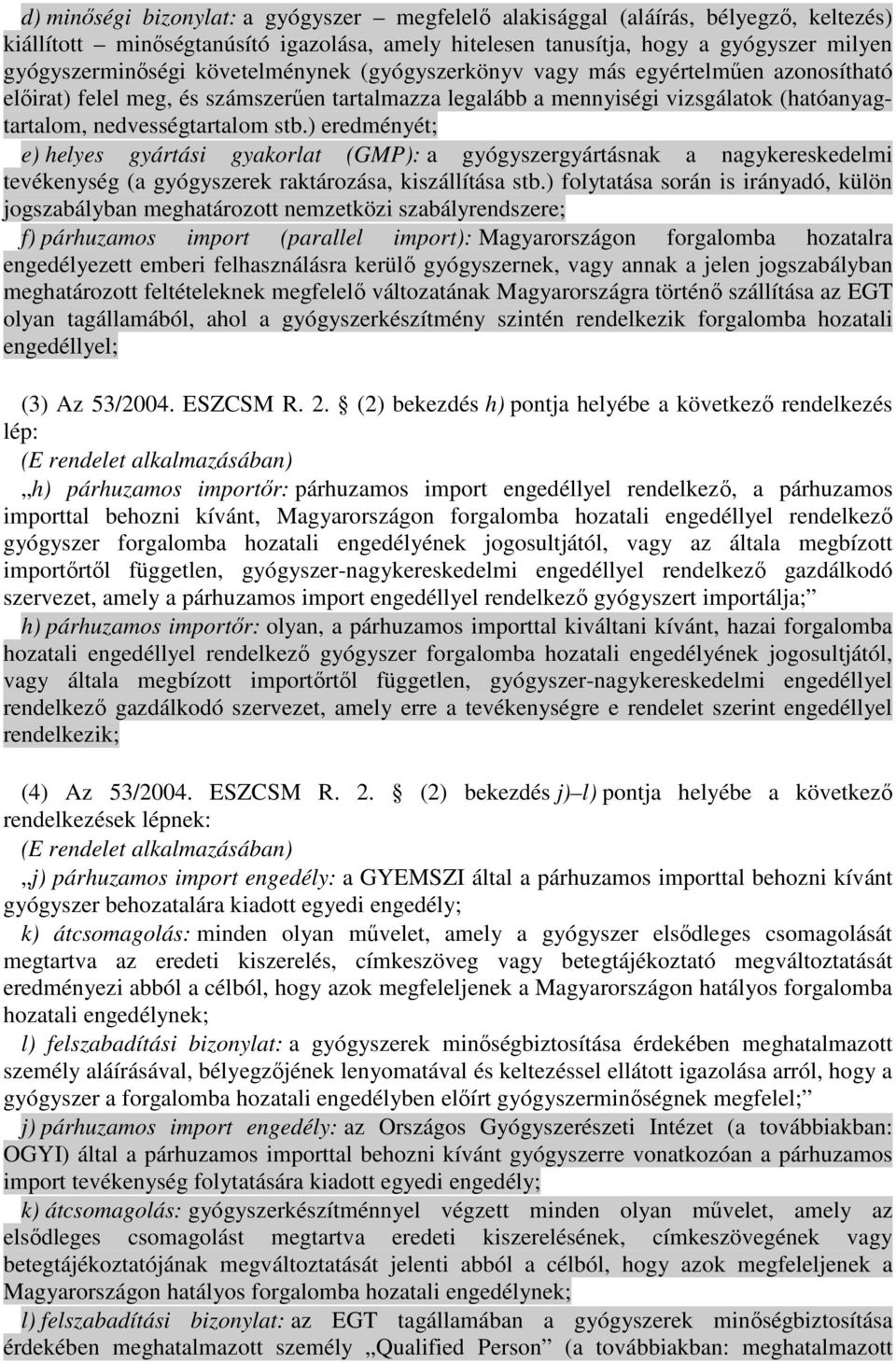 ) eredményét; e) helyes gyártási gyakorlat (GMP): a gyógyszergyártásnak a nagykereskedelmi tevékenység (a gyógyszerek raktározása, kiszállítása stb.