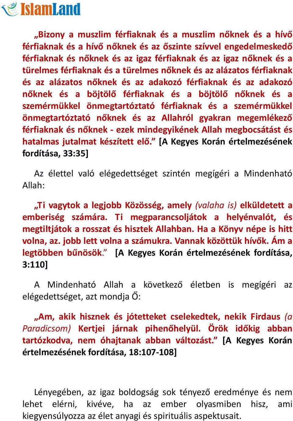 önmegtartóztató férfiaknak és a szemérmükkel önmegtartóztató nőknek és az Allahról gyakran megemlékező férfiaknak és nőknek - ezek mindegyikének Allah megbocsátást és hatalmas jutalmat készített elő.